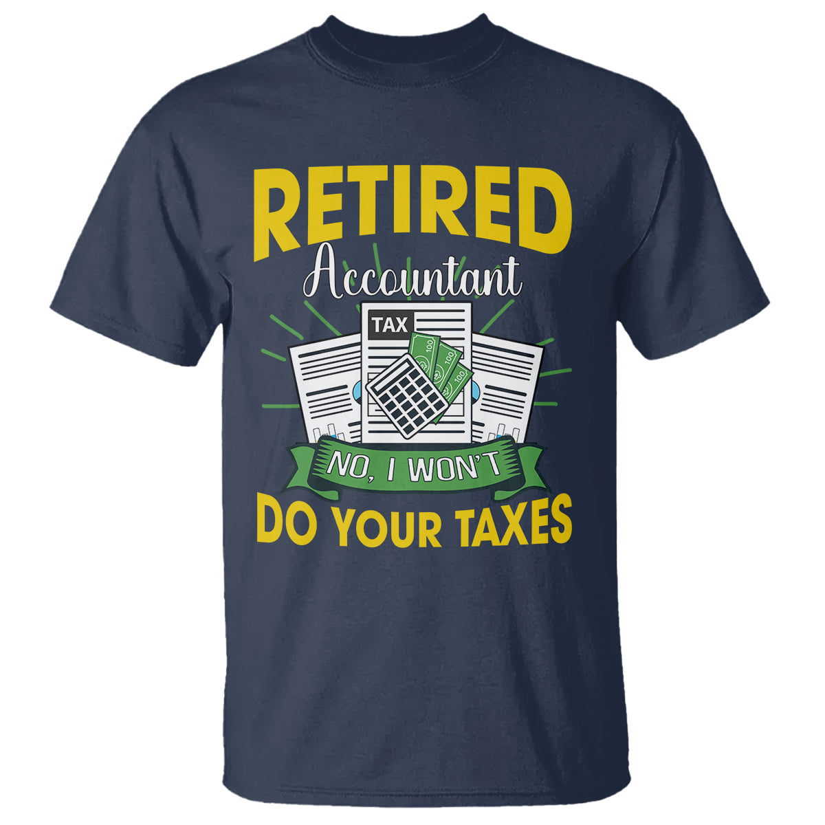 retired-accountant-t-shirt-no-i-wont-do-your-taxes-funny-retirement