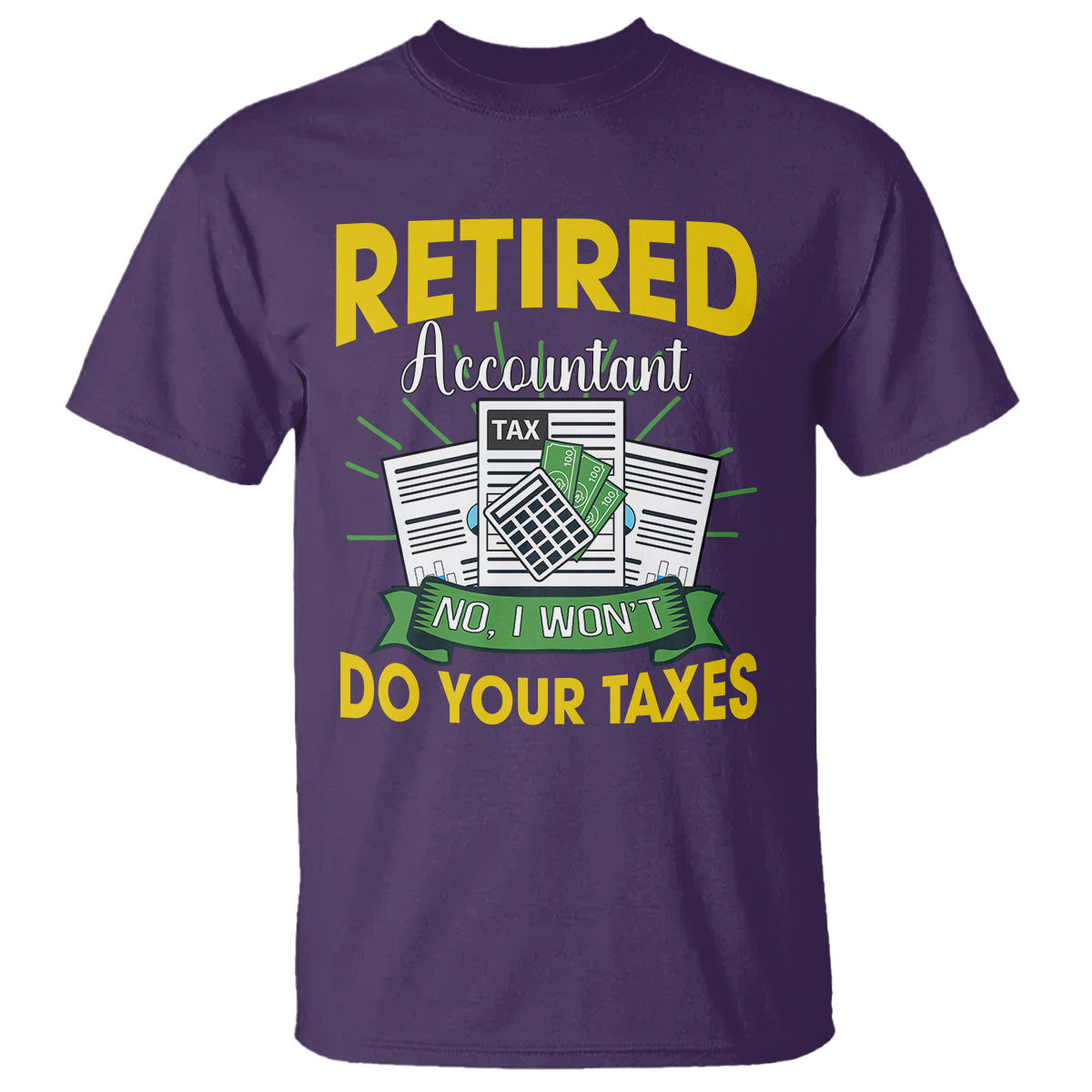 retired-accountant-t-shirt-no-i-wont-do-your-taxes-funny-retirement