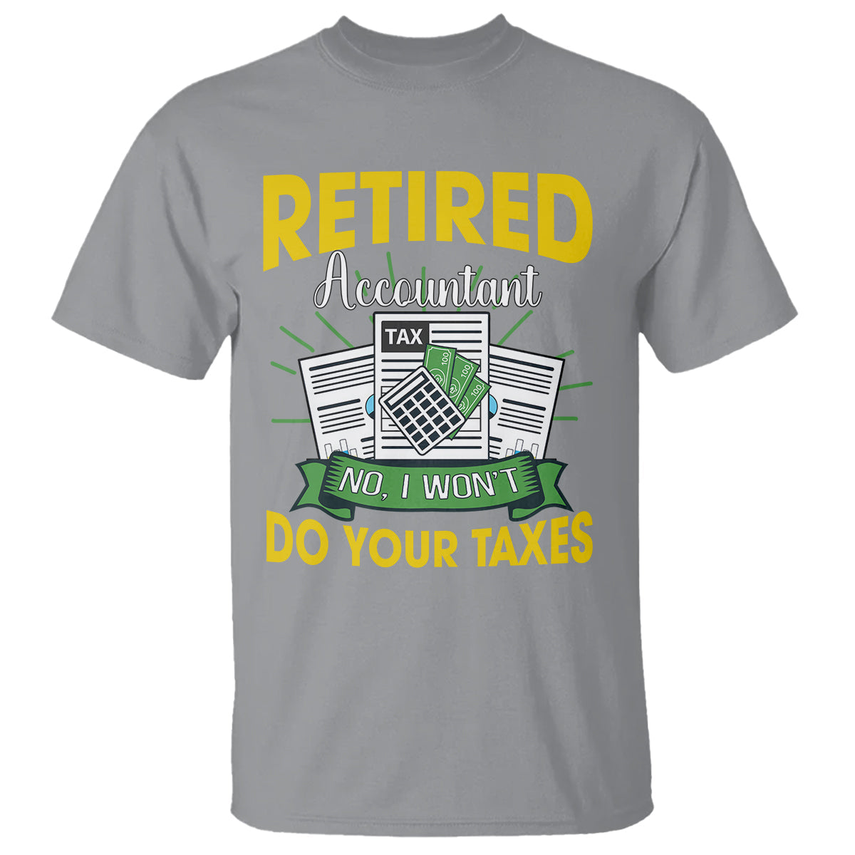 retired-accountant-t-shirt-no-i-wont-do-your-taxes-funny-retirement