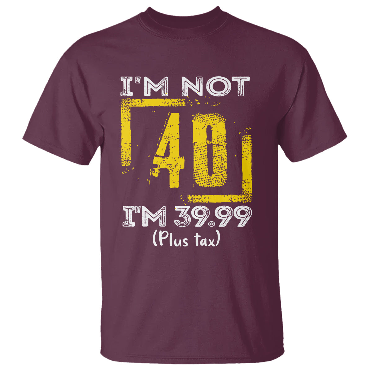 funny-birthday-t-shirt-im-not-40-im-3999-plus-tax
