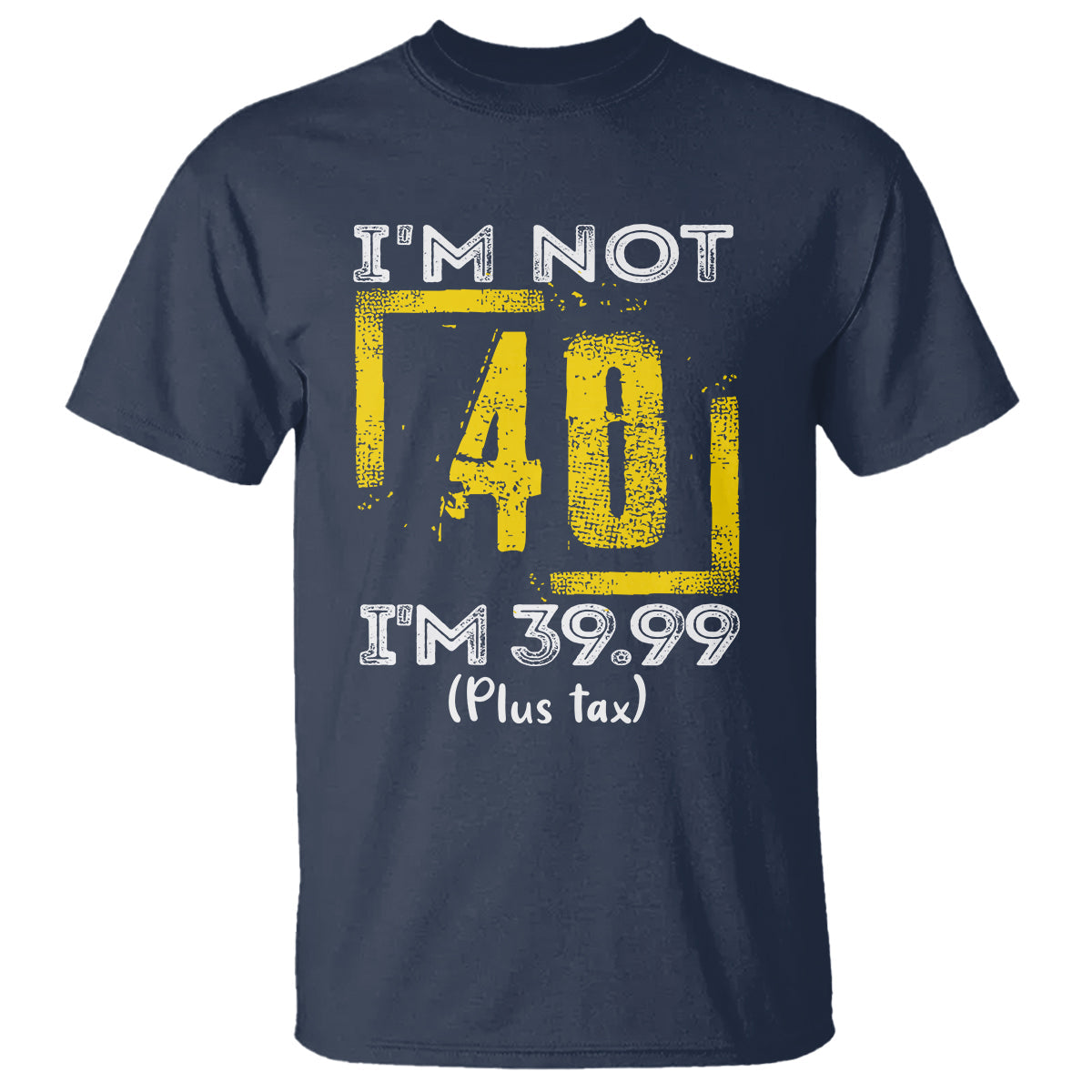 funny-birthday-t-shirt-im-not-40-im-3999-plus-tax