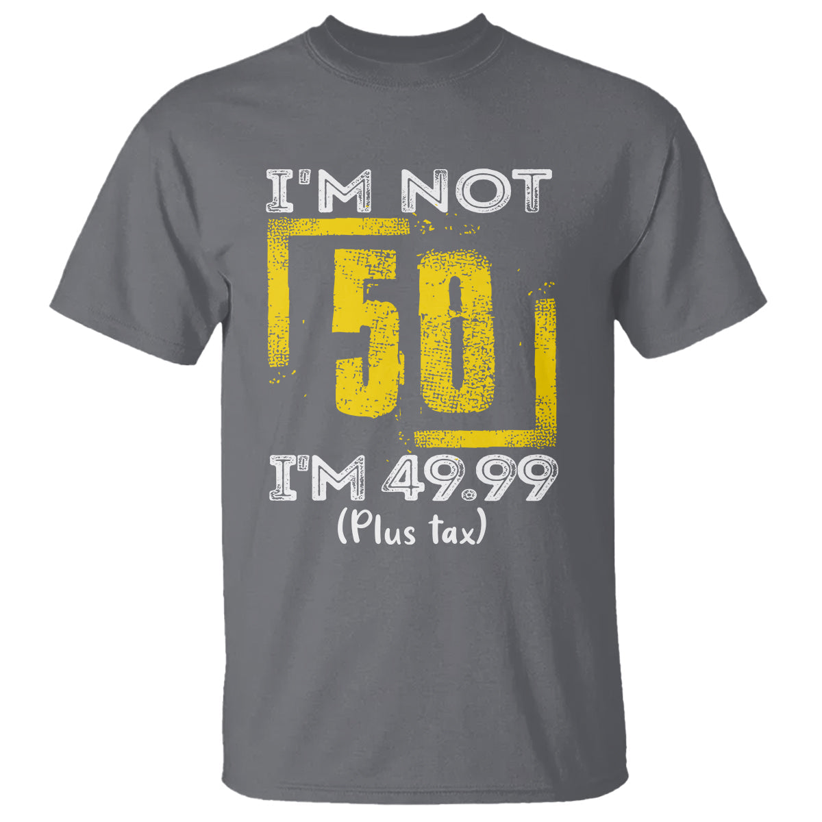 funny-birthday-t-shirt-im-not-50-im-4999-plus-tax