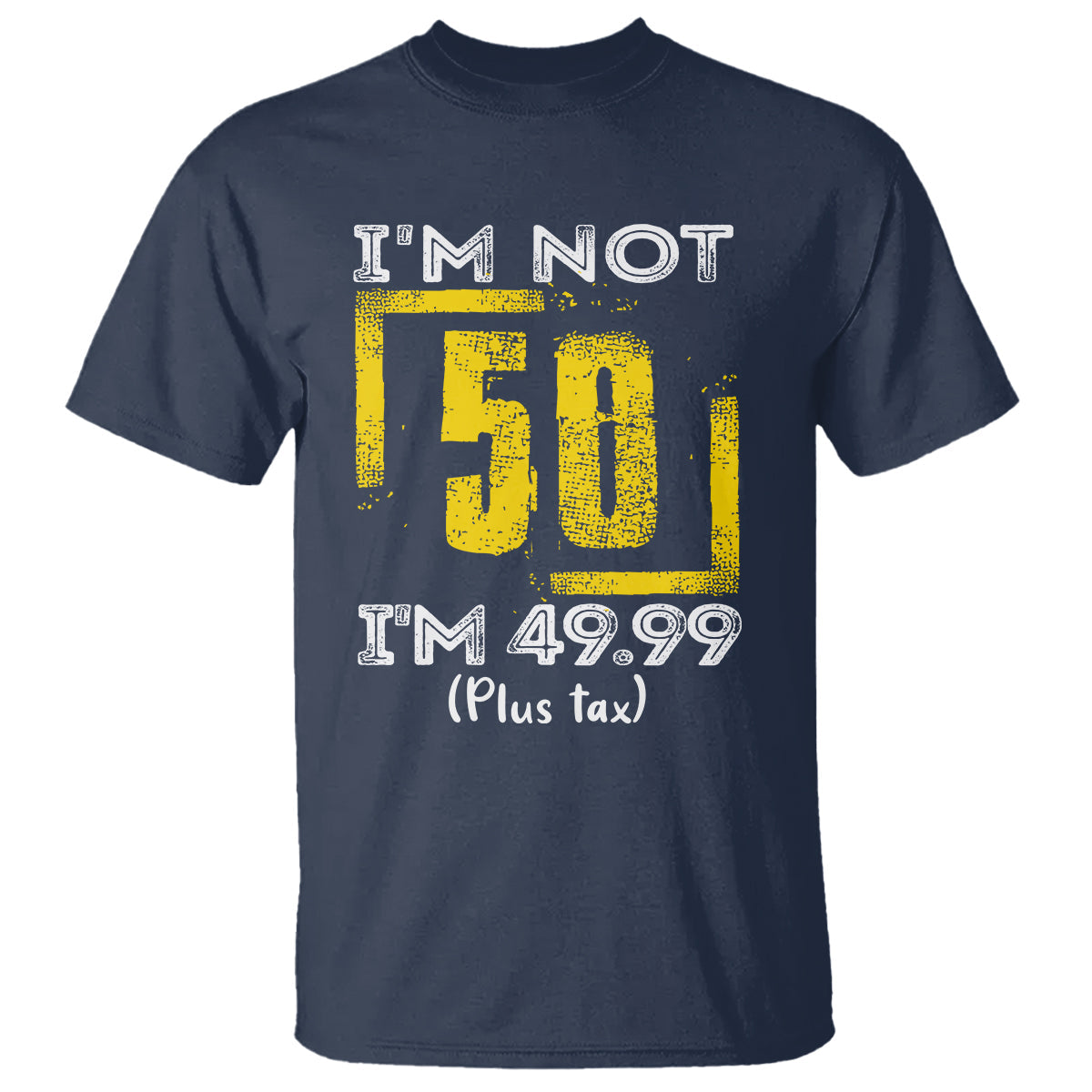 funny-birthday-t-shirt-im-not-50-im-4999-plus-tax