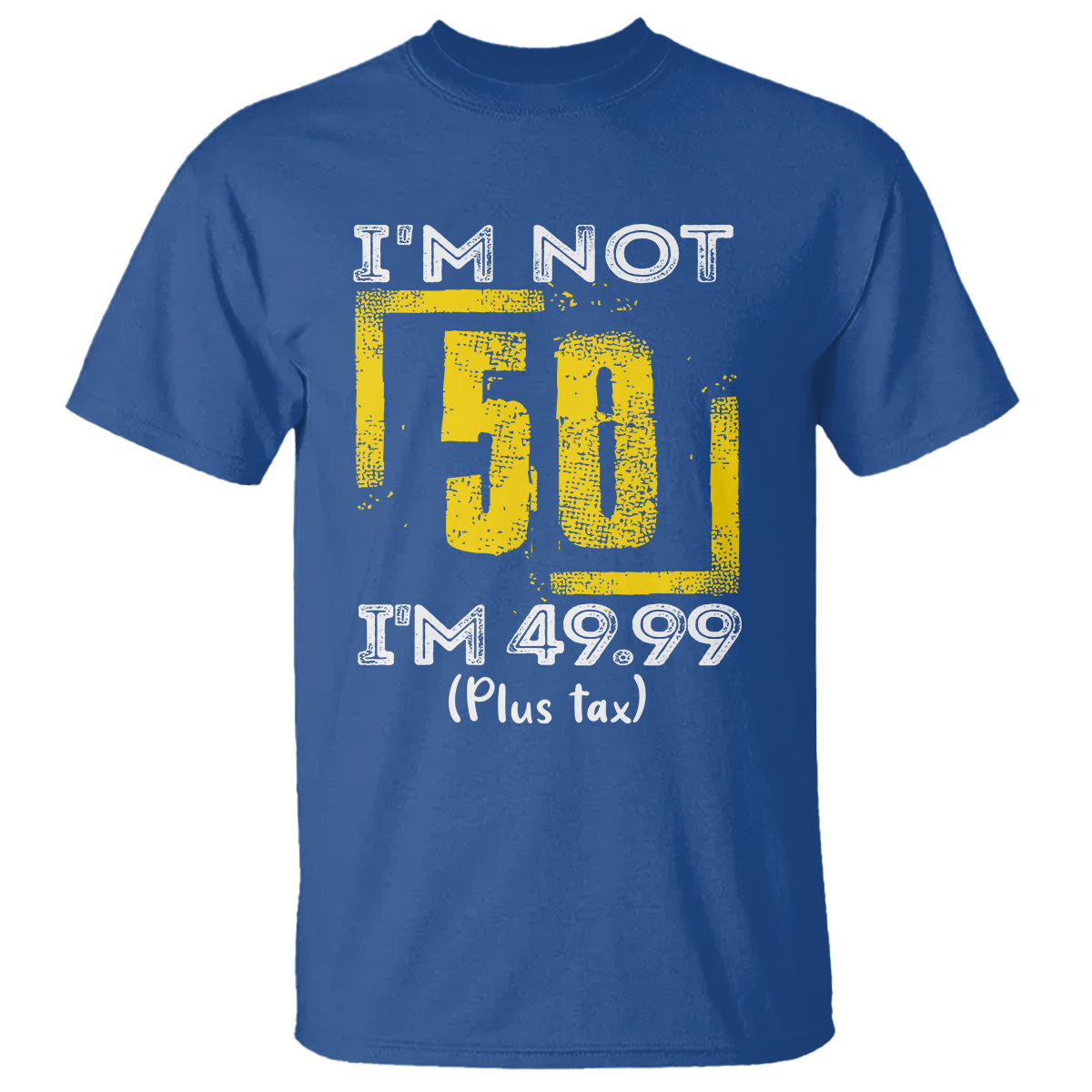 funny-birthday-t-shirt-im-not-50-im-4999-plus-tax
