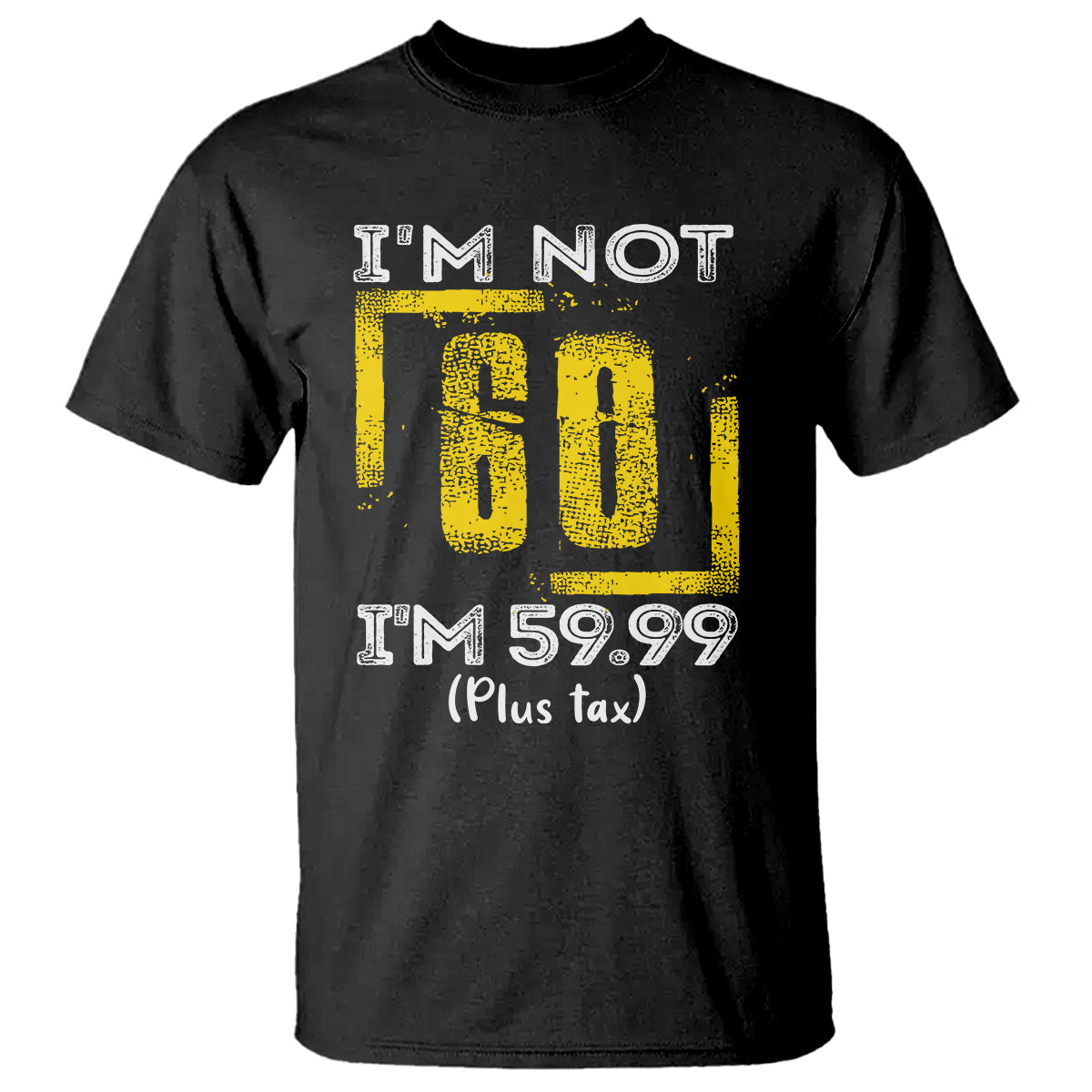 funny-birthday-t-shirt-im-not-60-im-5999-plus-tax