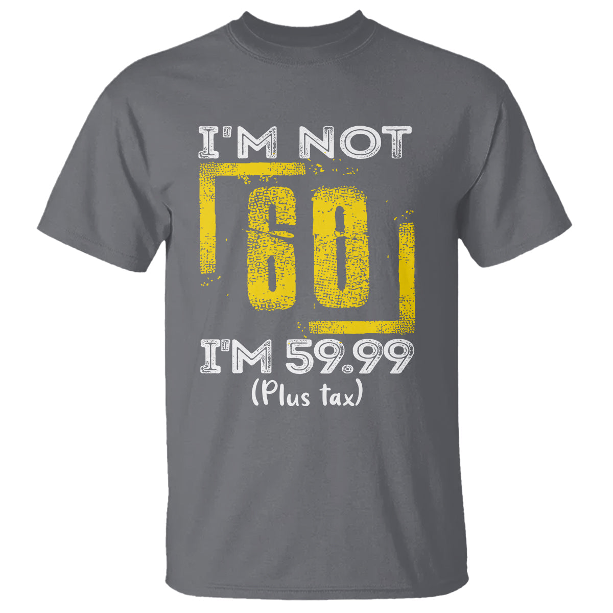 funny-birthday-t-shirt-im-not-60-im-5999-plus-tax