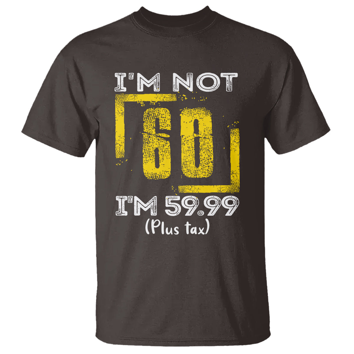 funny-birthday-t-shirt-im-not-60-im-5999-plus-tax