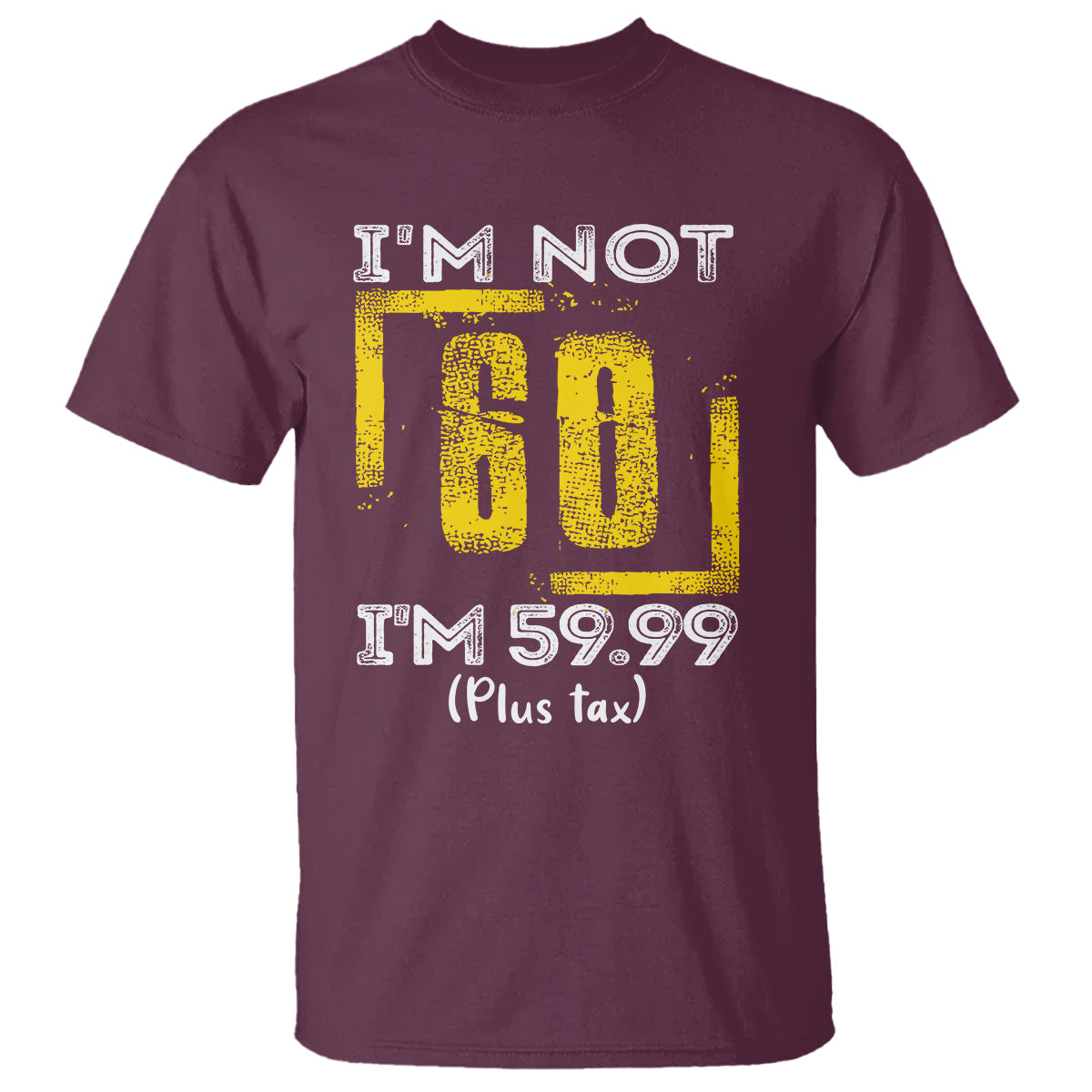 funny-birthday-t-shirt-im-not-60-im-5999-plus-tax