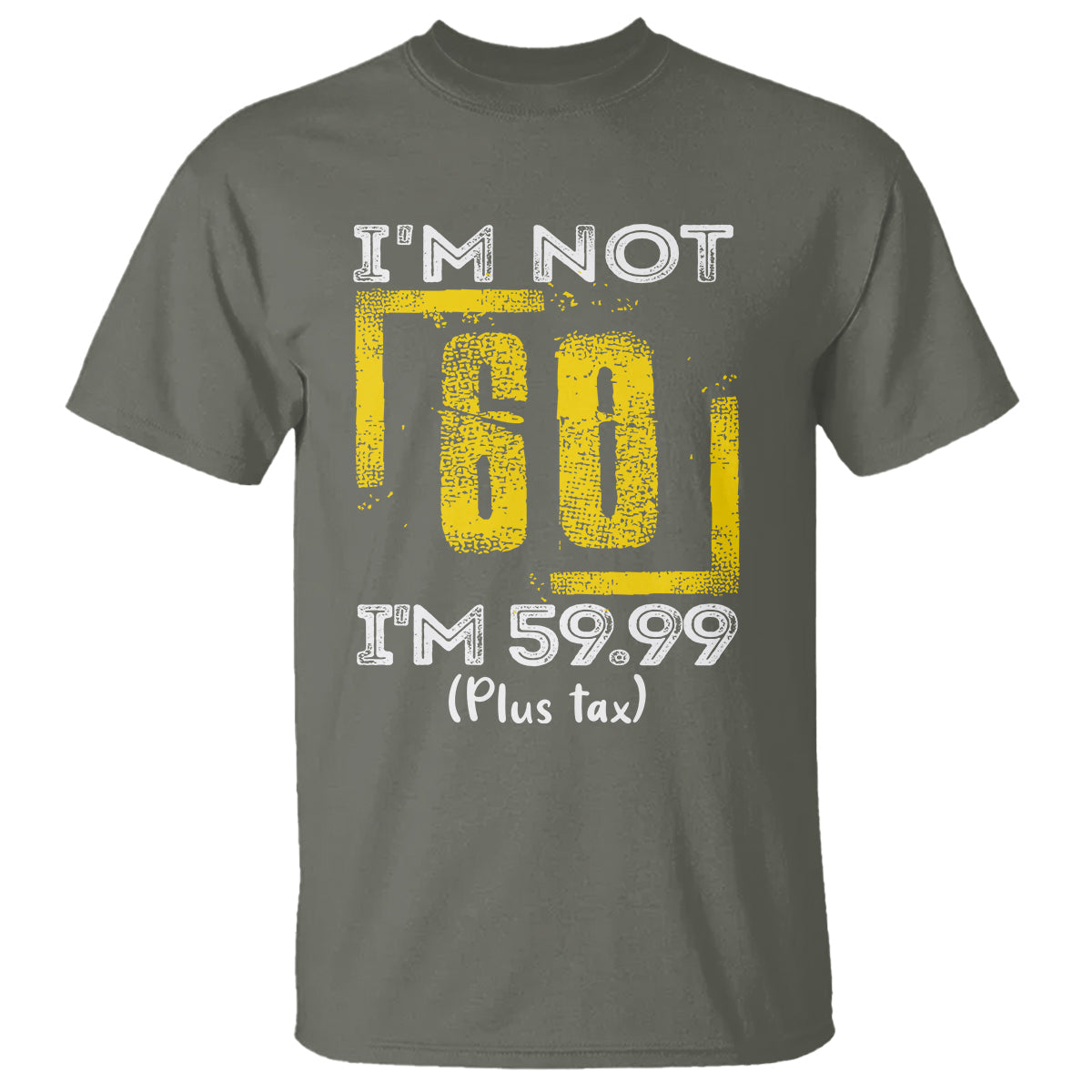 funny-birthday-t-shirt-im-not-60-im-5999-plus-tax