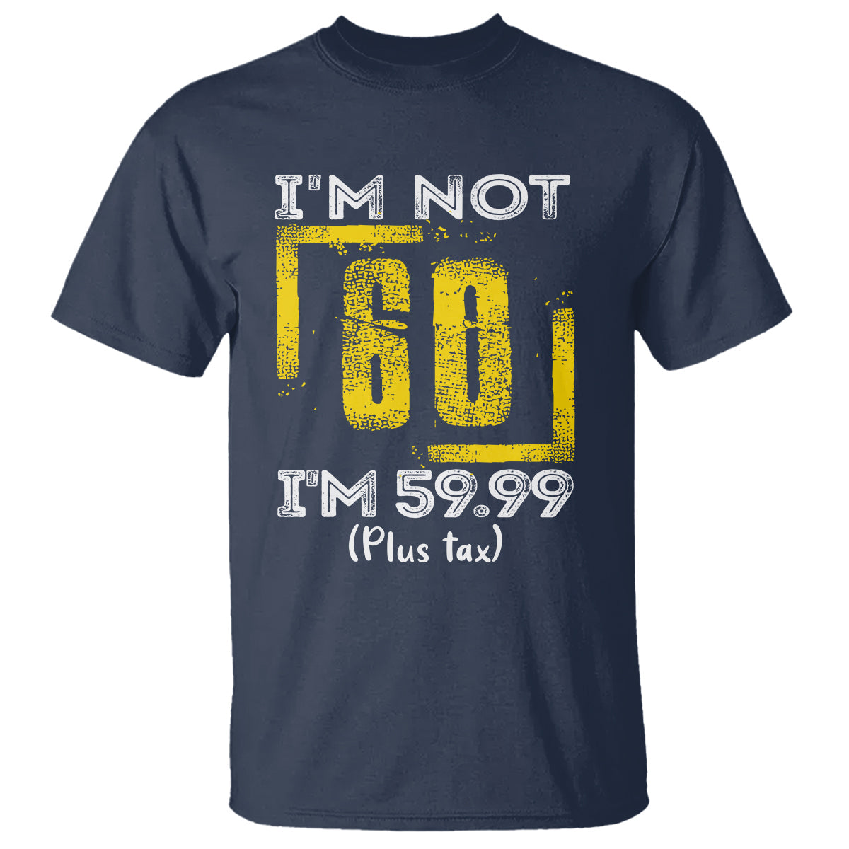 funny-birthday-t-shirt-im-not-60-im-5999-plus-tax