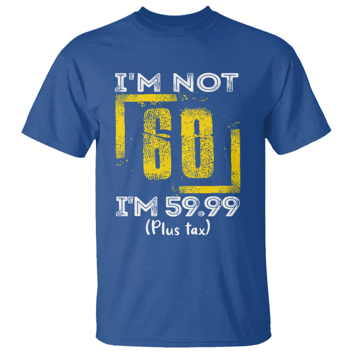 funny-birthday-t-shirt-im-not-60-im-5999-plus-tax