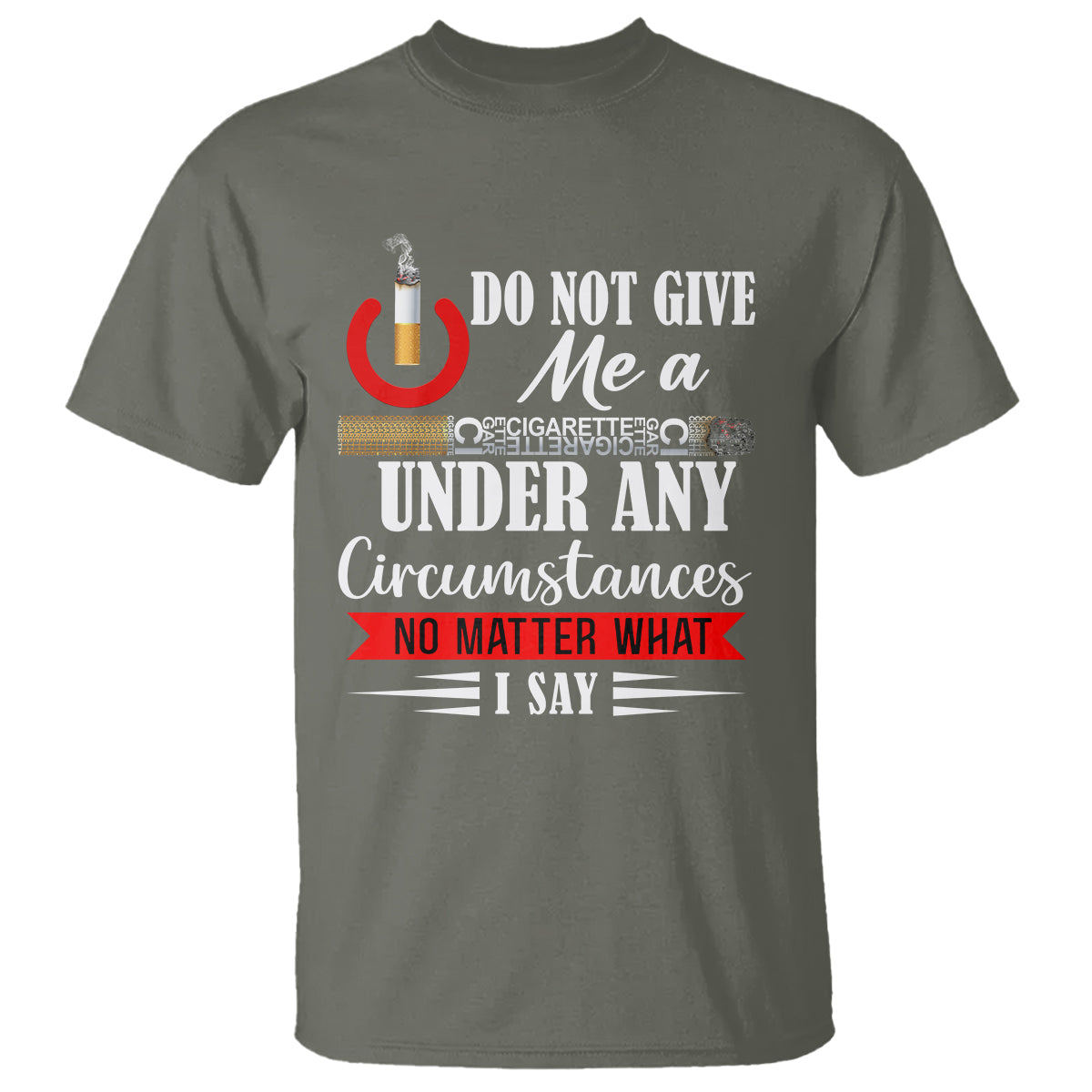 quit-smoking-t-shirt-do-not-give-me-a-cigarette-under-any-circumstances-no-matter-what-i-say