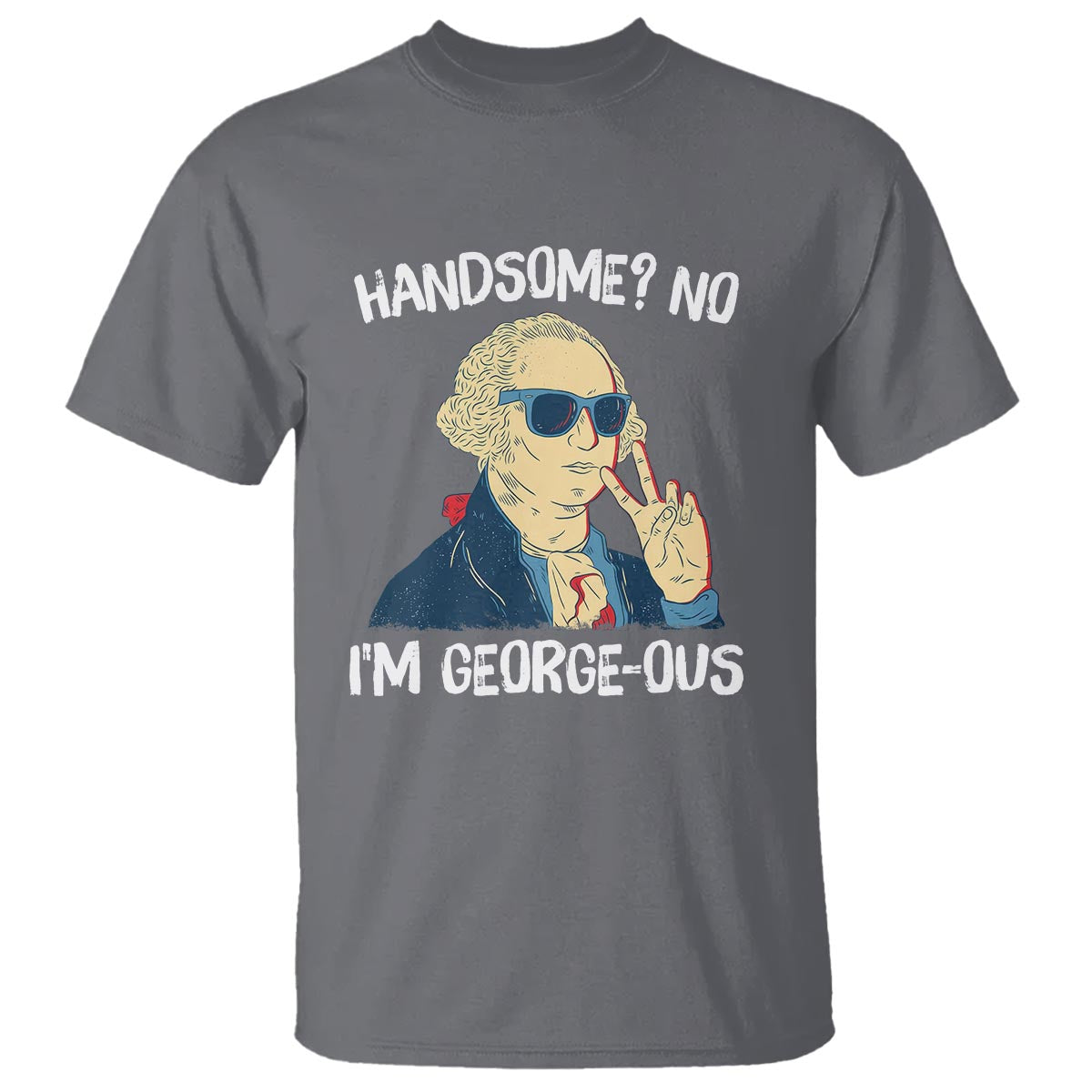 funny-george-washington-t-shirt-handsome-no-im-georgeous-4th-of-july