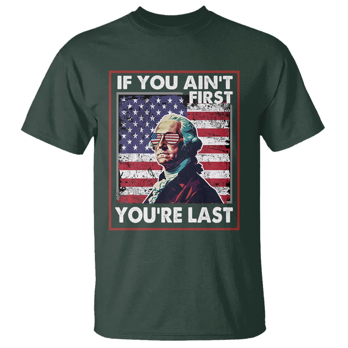 george-washington-t-shirt-if-you-aint-first-youre-last-4th-of-july