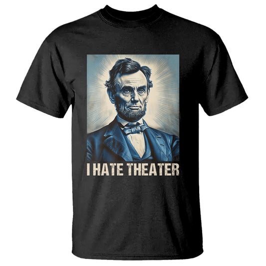 i-hate-theater-abraham-lincoln-t-shirt
