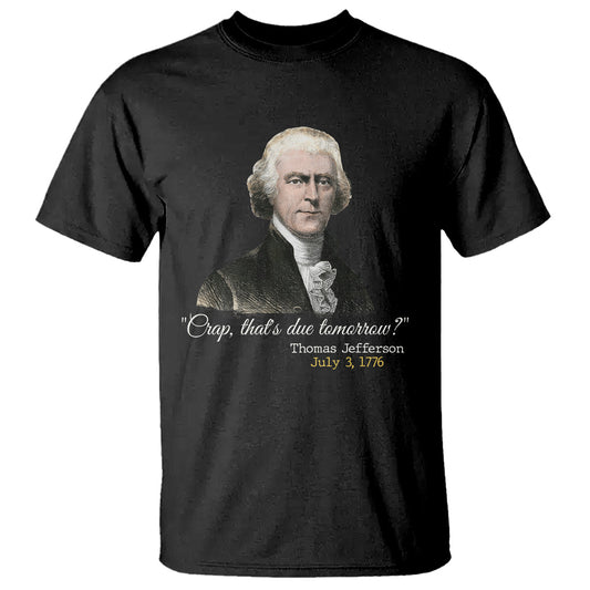 thomas-jefferson-t-shirt-crap-thats-due-tomorrow-funny-4th-of-july-1776