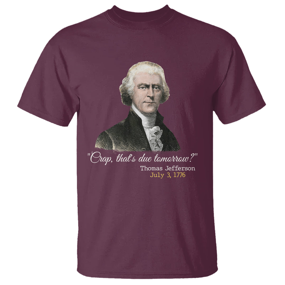 thomas-jefferson-t-shirt-crap-thats-due-tomorrow-funny-4th-of-july-1776