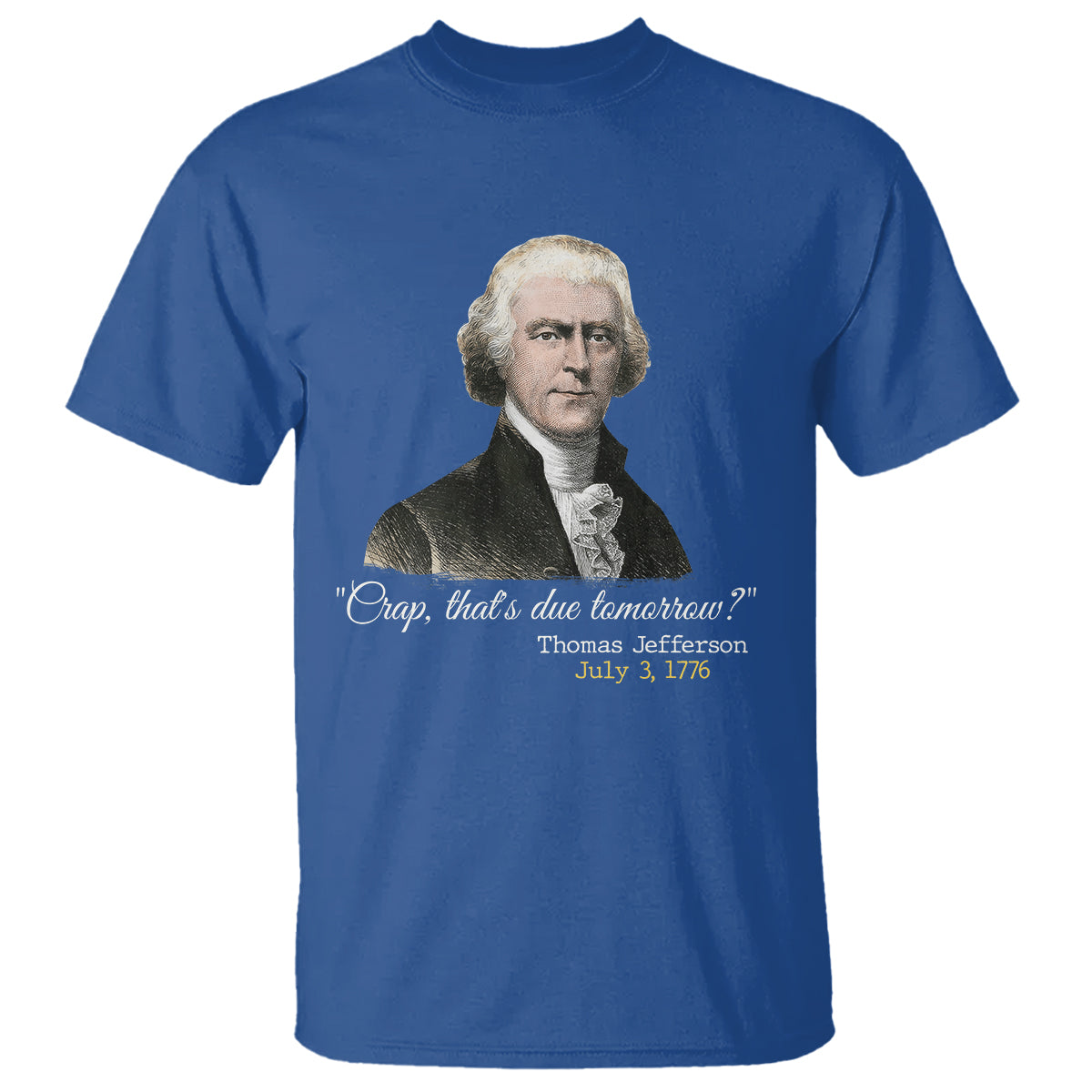 thomas-jefferson-t-shirt-crap-thats-due-tomorrow-funny-4th-of-july-1776