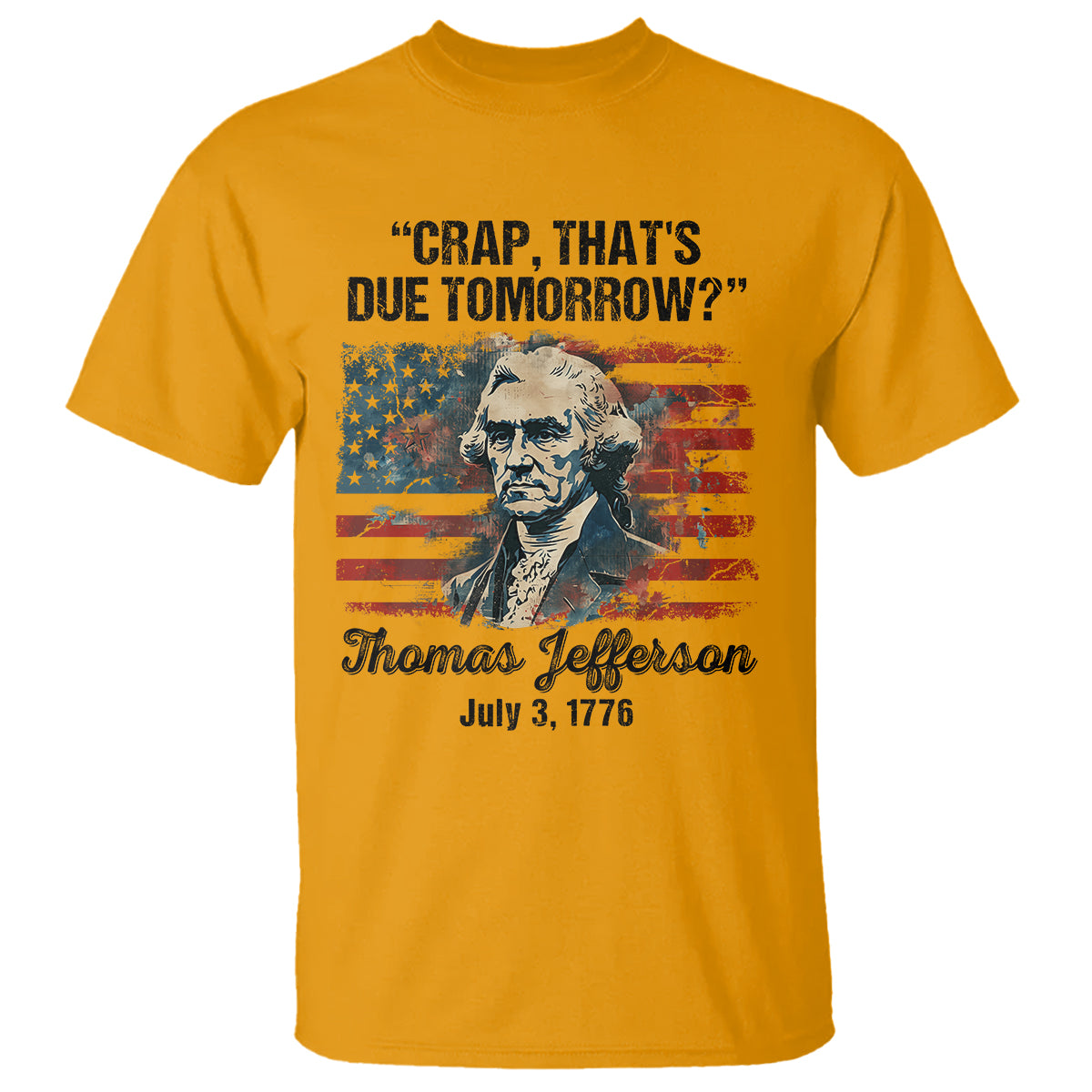 thomas-jefferson-t-shirt-crap-thats-due-tomorrow-funny-4th-of-july-1777