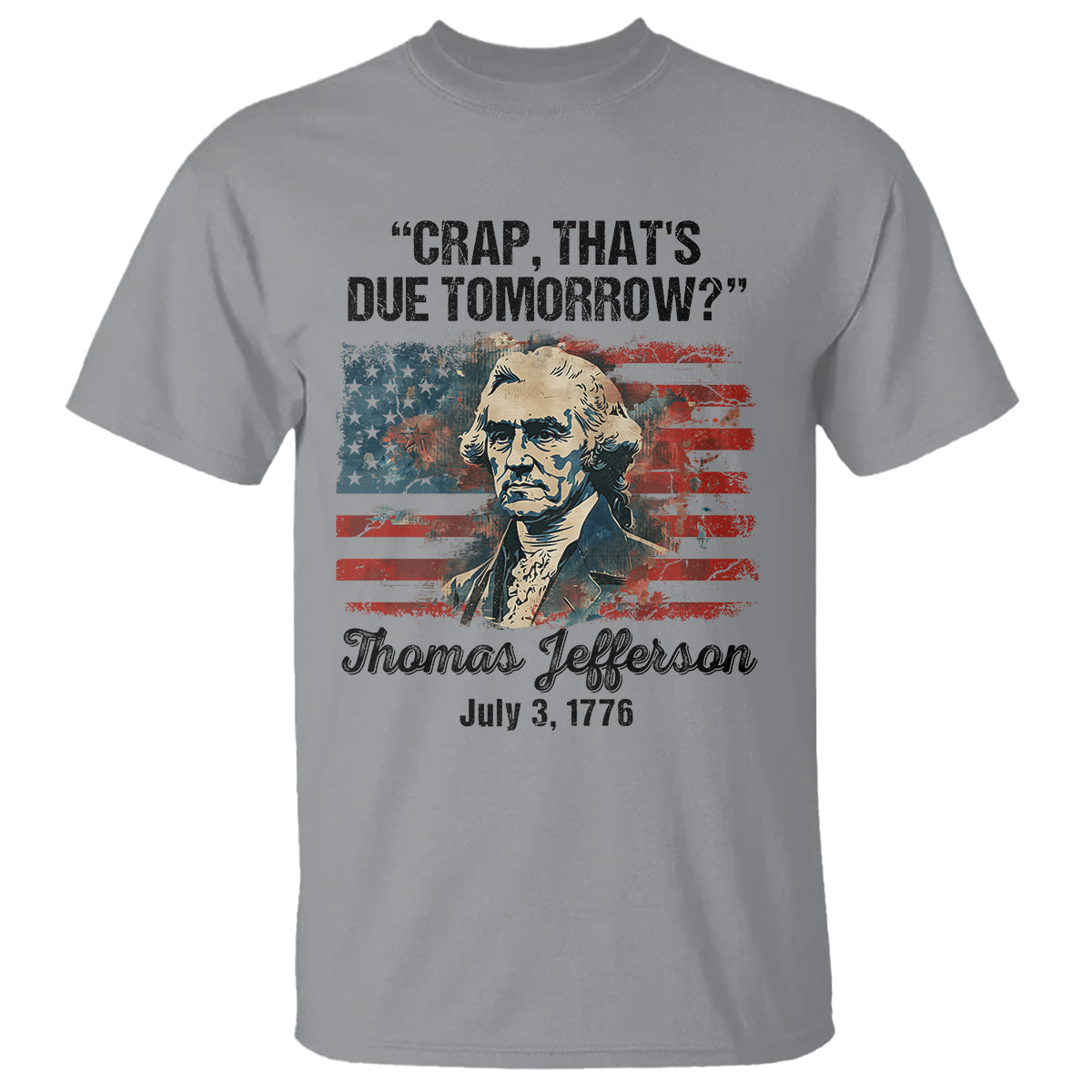 thomas-jefferson-t-shirt-crap-thats-due-tomorrow-funny-4th-of-july-1777