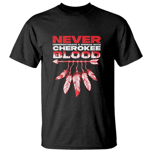 never-underestimate-a-woman-with-cherokee-blood-t-shirt