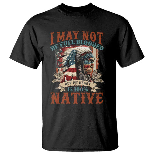 native-american-t-shirt-may-not-be-full-blooded-my-heart-100-native