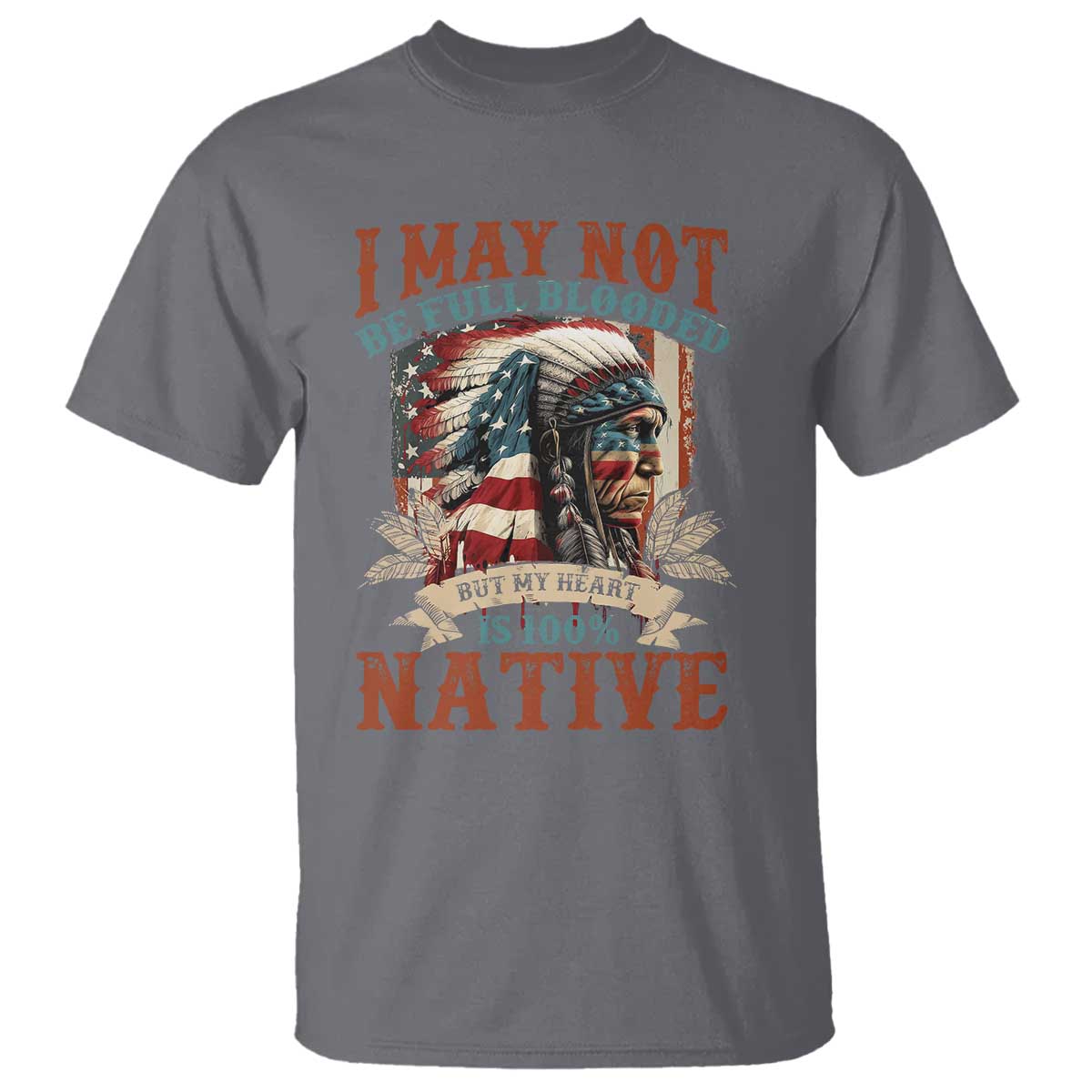 native-american-t-shirt-may-not-be-full-blooded-my-heart-100-native