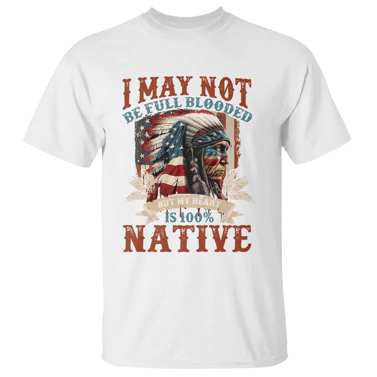 native-american-t-shirt-may-not-be-full-blooded-my-heart-100-native