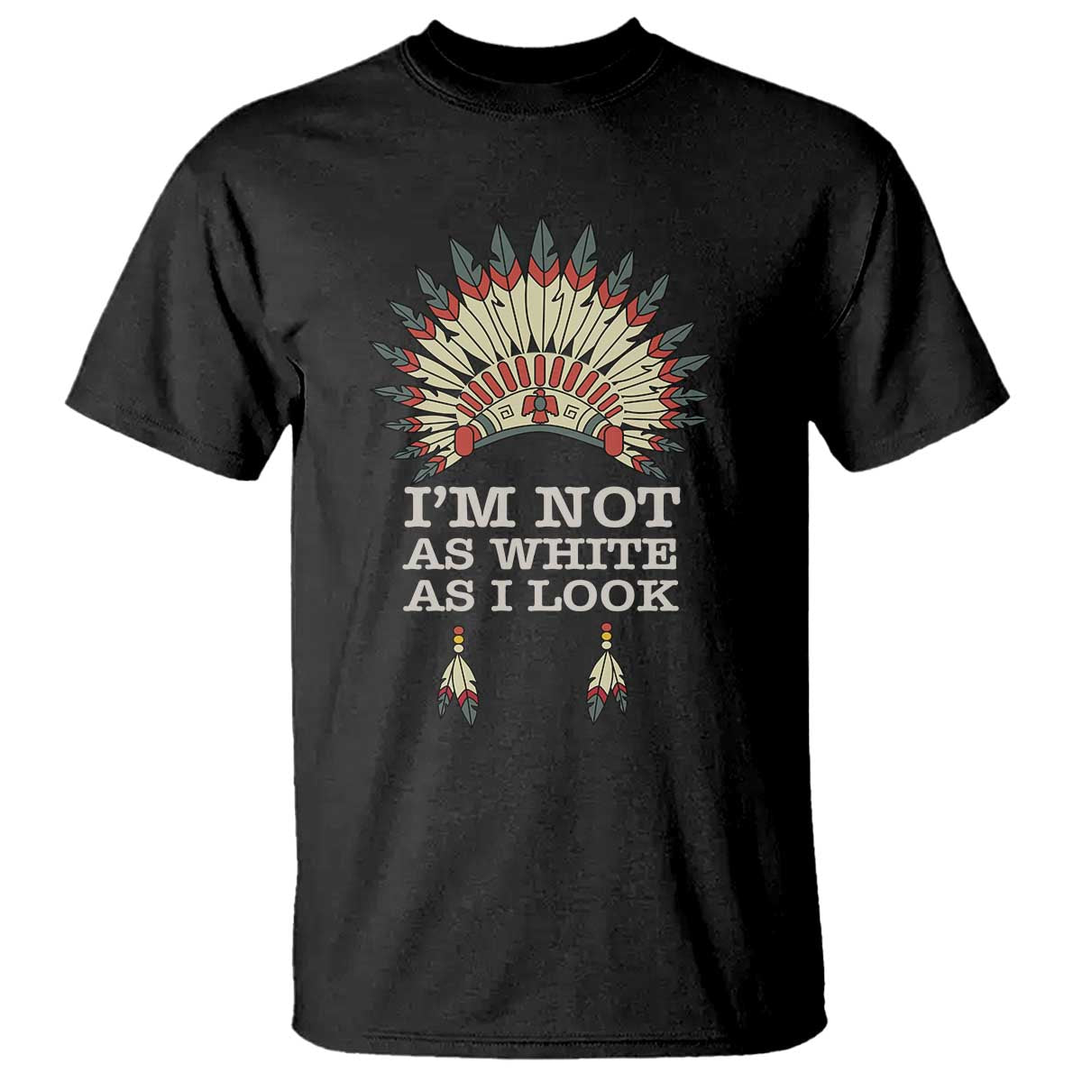 native-american-t-shirt-im-not-as-white-as-i-look