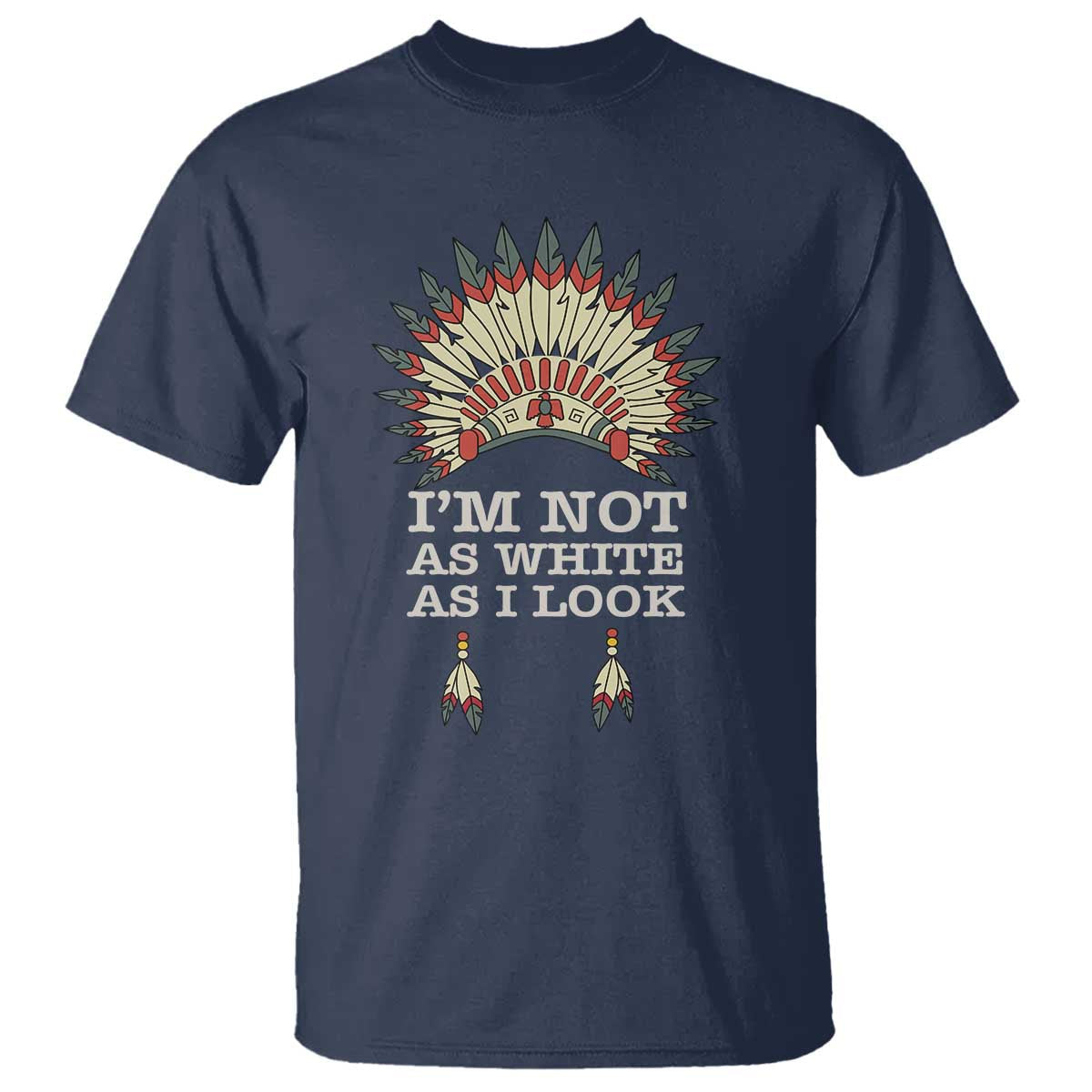 native-american-t-shirt-im-not-as-white-as-i-look
