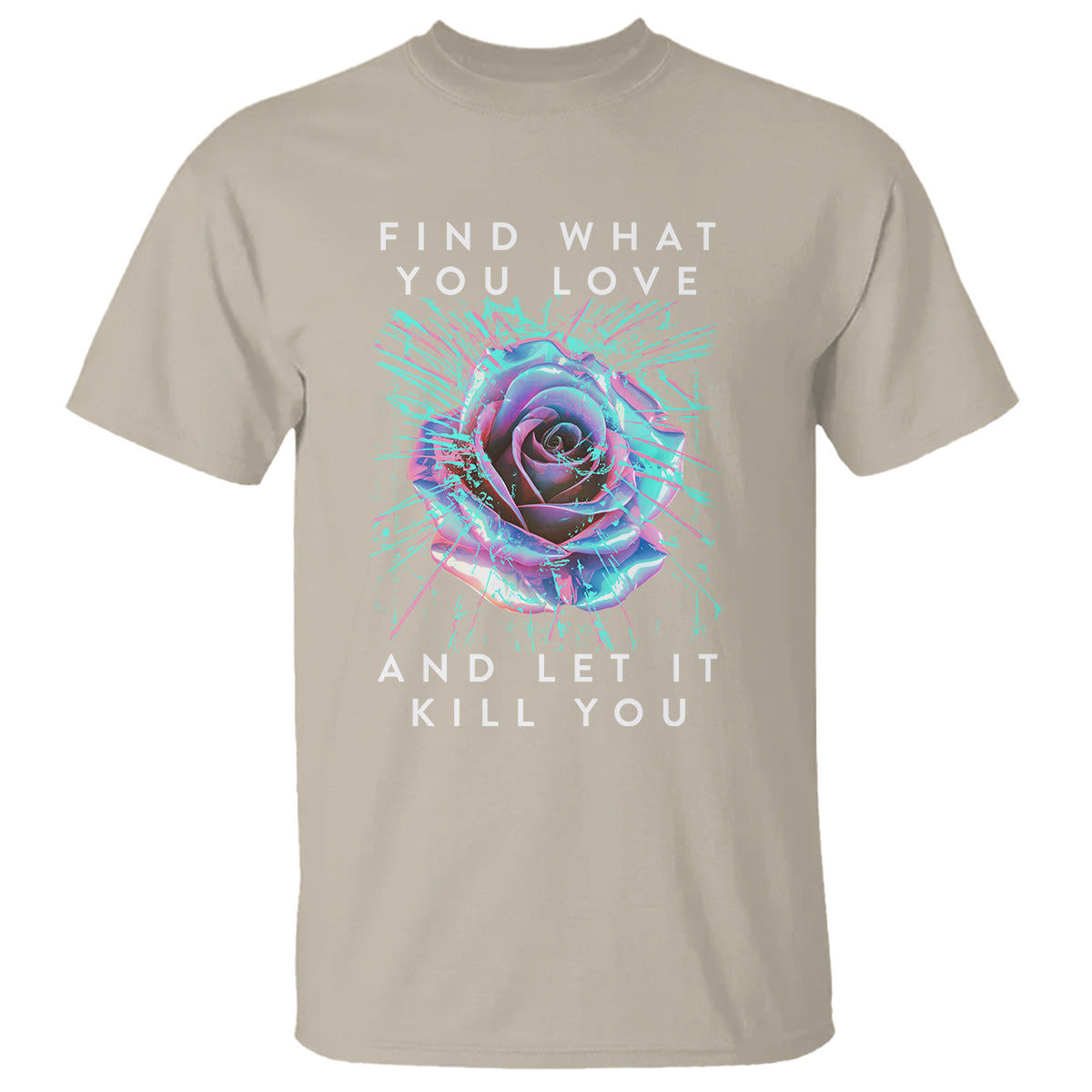 find-what-you-love-and-let-it-kill-you-rose-glitch-art-t-shirt