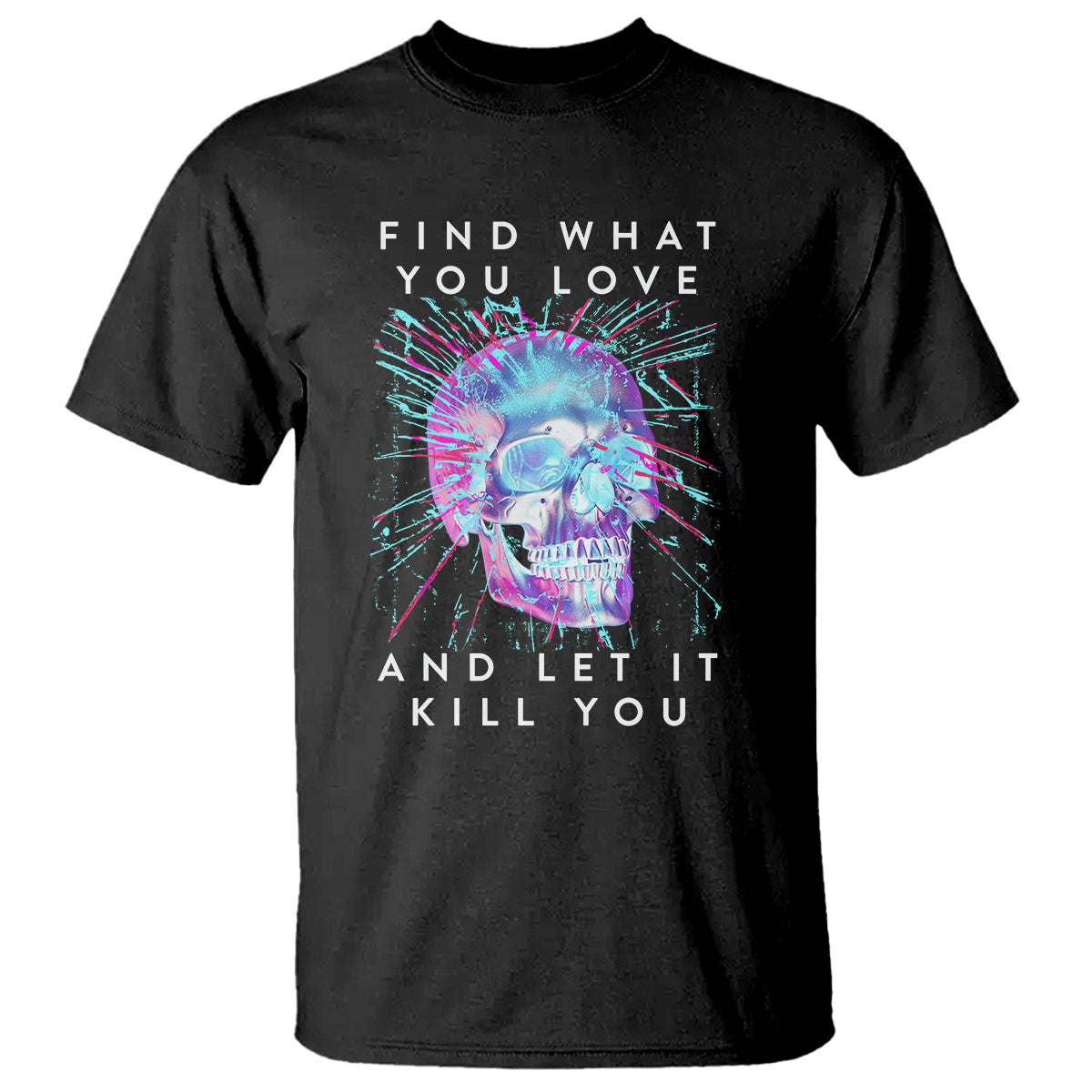 find-what-you-love-and-let-it-kill-you-skull-glitch-art-t-shirt