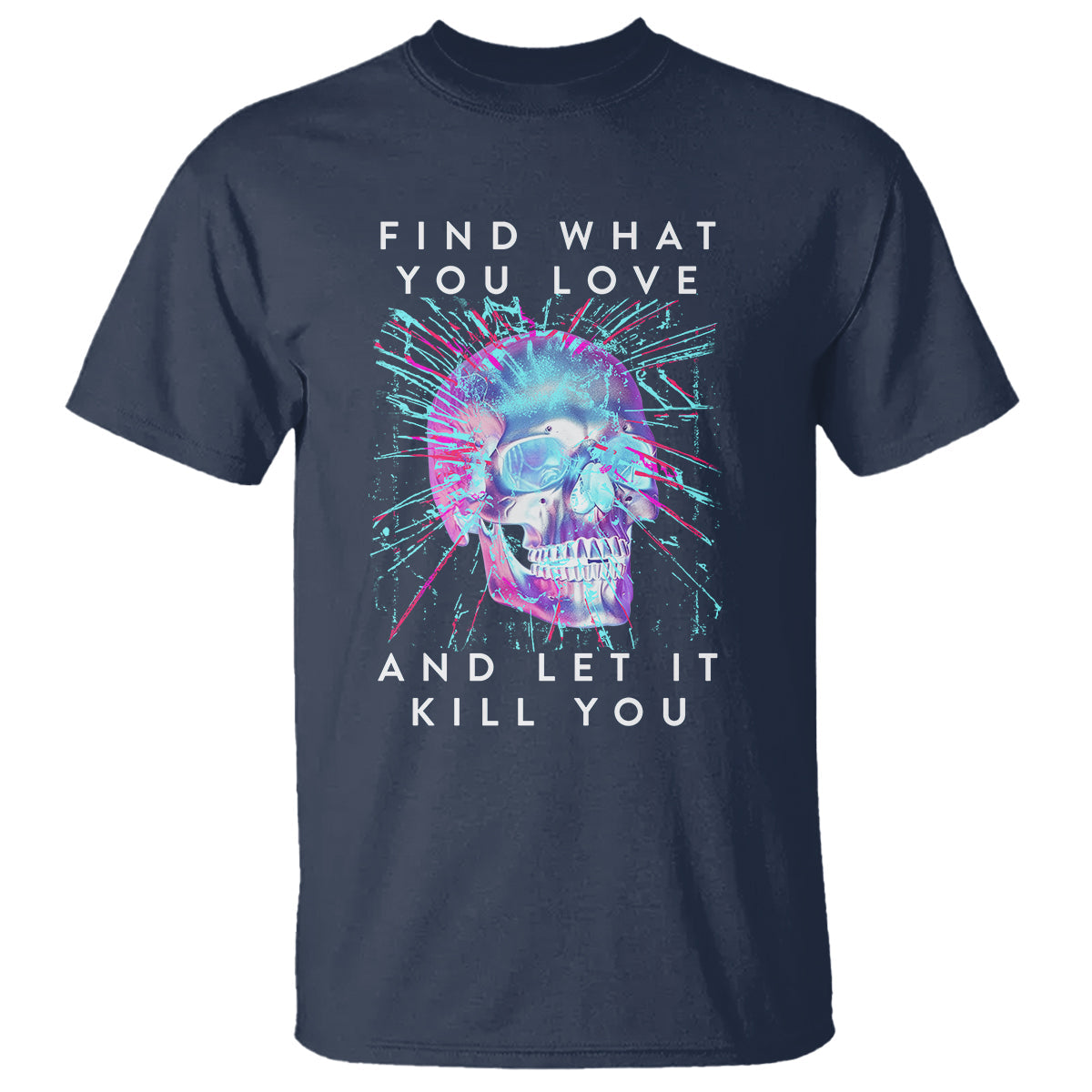 find-what-you-love-and-let-it-kill-you-skull-glitch-art-t-shirt
