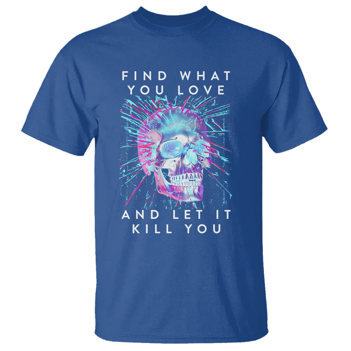 find-what-you-love-and-let-it-kill-you-skull-glitch-art-t-shirt