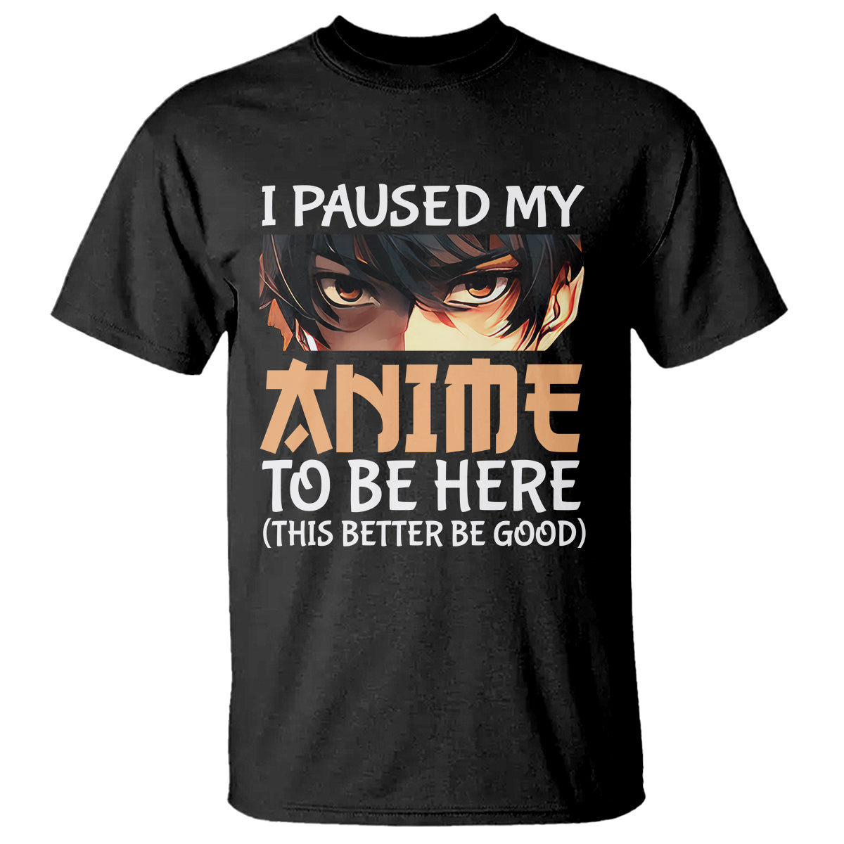 i-paused-my-anime-to-be-here-t-shirt