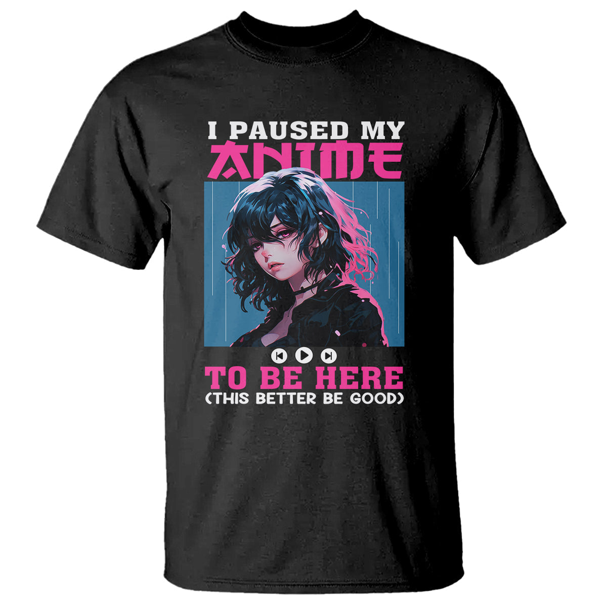 i-paused-my-anime-to-be-here-t-shirt-1
