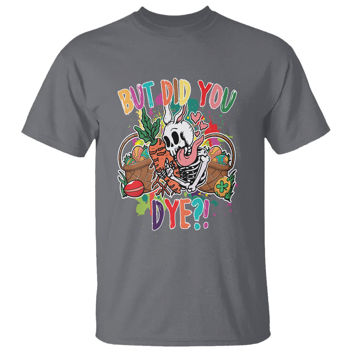 easter-day-t-shirt-but-did-you-dye-skeleton-egg-basket
