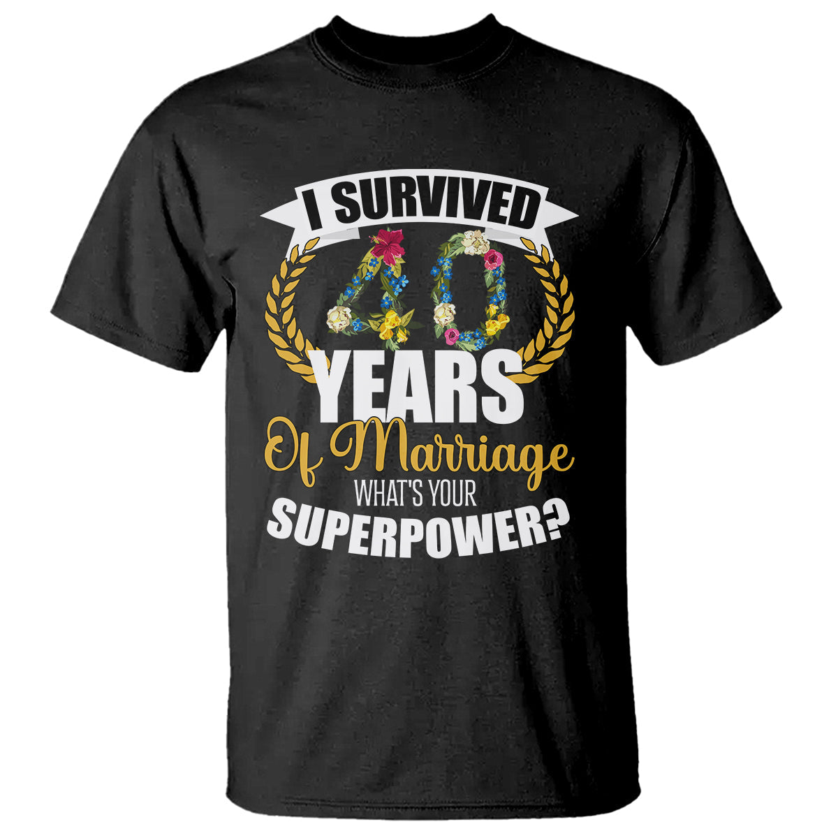 40th-wedding-anniversary-t-shirt-i-survived-40-years-of-marriage-whats-your-superpower