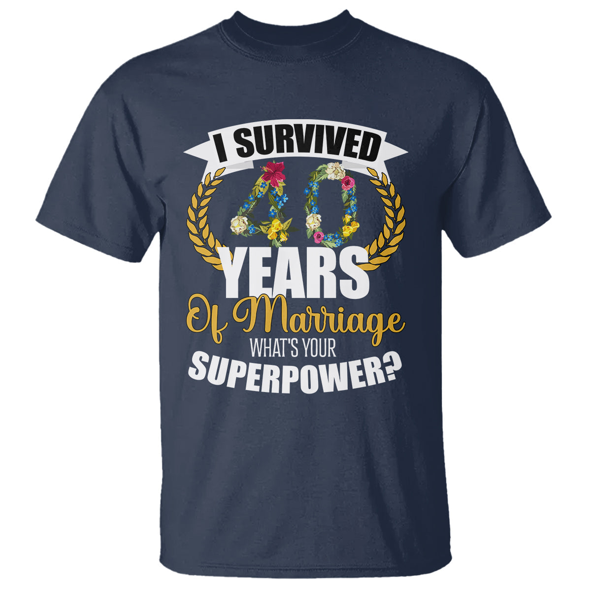 40th-wedding-anniversary-t-shirt-i-survived-40-years-of-marriage-whats-your-superpower