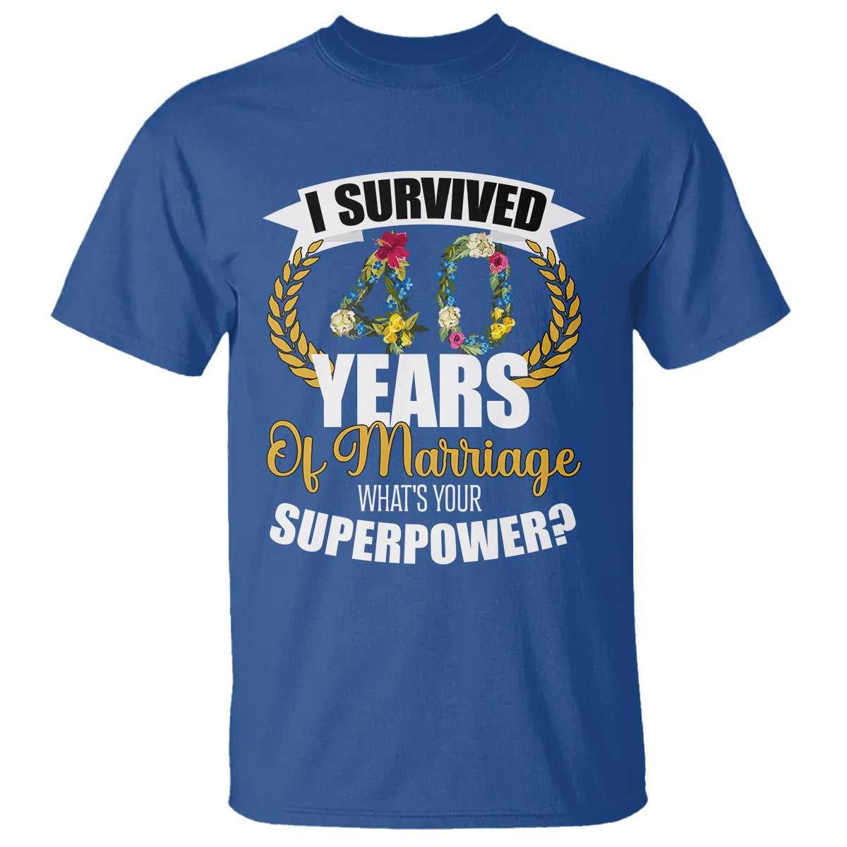 40th-wedding-anniversary-t-shirt-i-survived-40-years-of-marriage-whats-your-superpower
