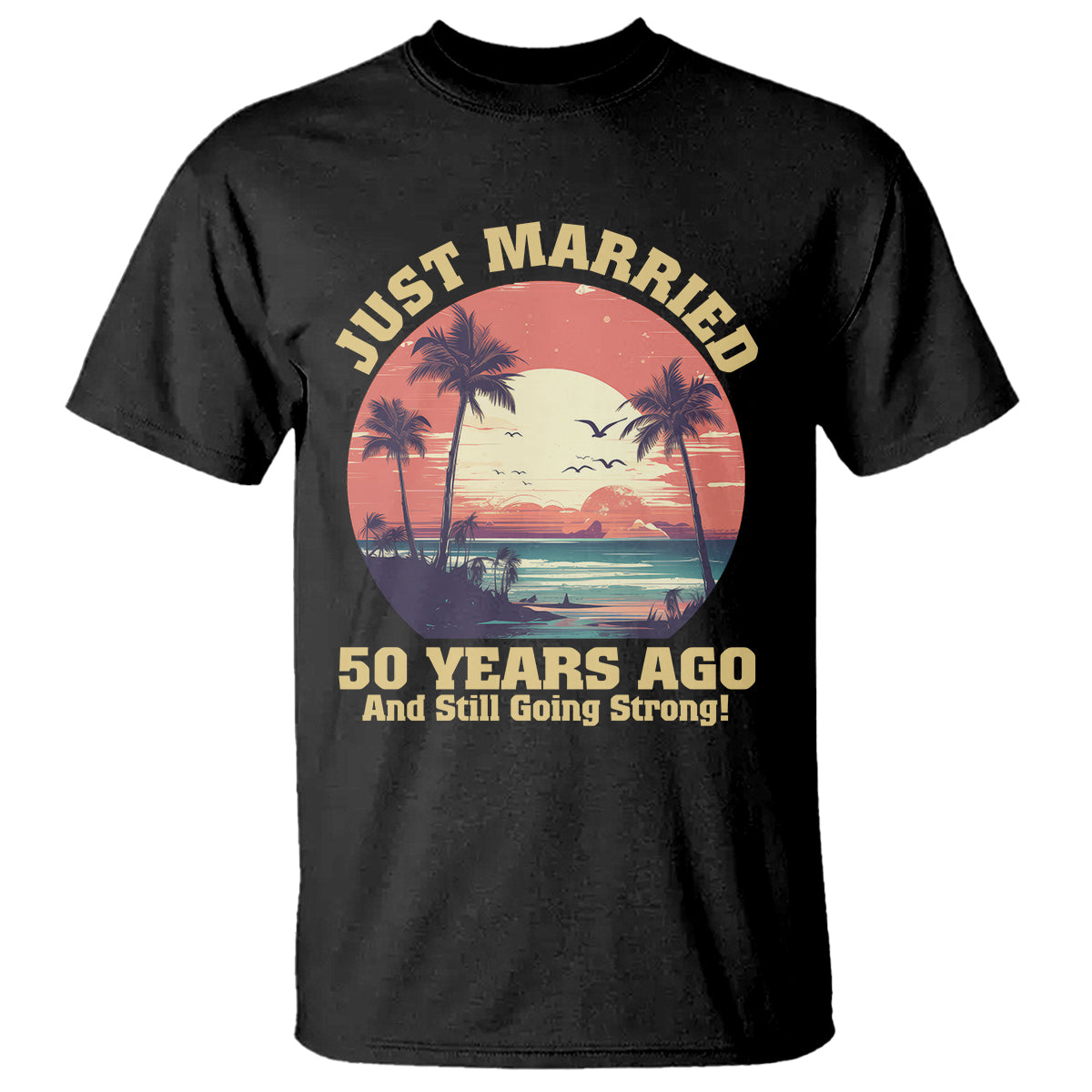 50th-wedding-anniversary-t-shirt-just-married-50-years-ago-and-still-going-strong