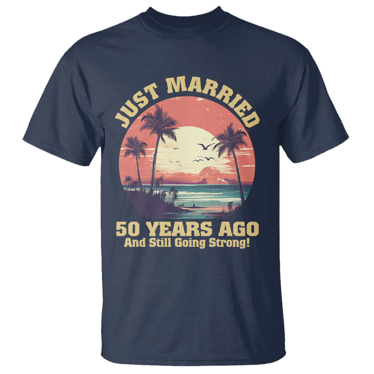 50th-wedding-anniversary-t-shirt-just-married-50-years-ago-and-still-going-strong