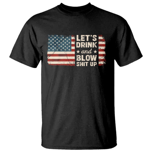 funny-4th-of-july-t-shirt-lets-drink-and-blow-shit-up