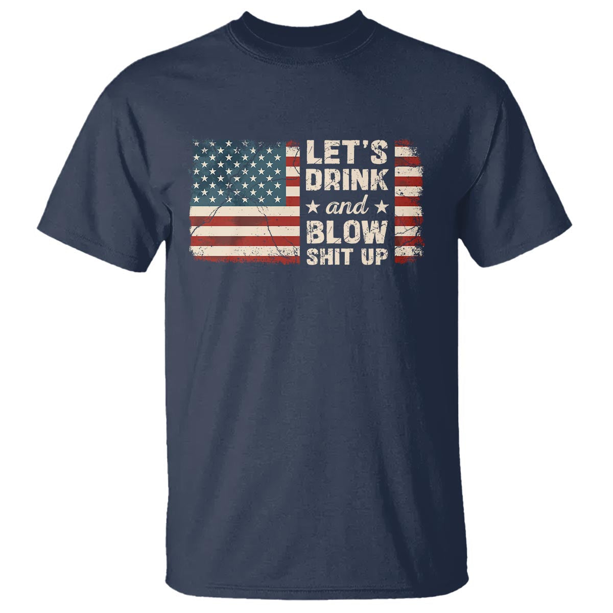 funny-4th-of-july-t-shirt-lets-drink-and-blow-shit-up
