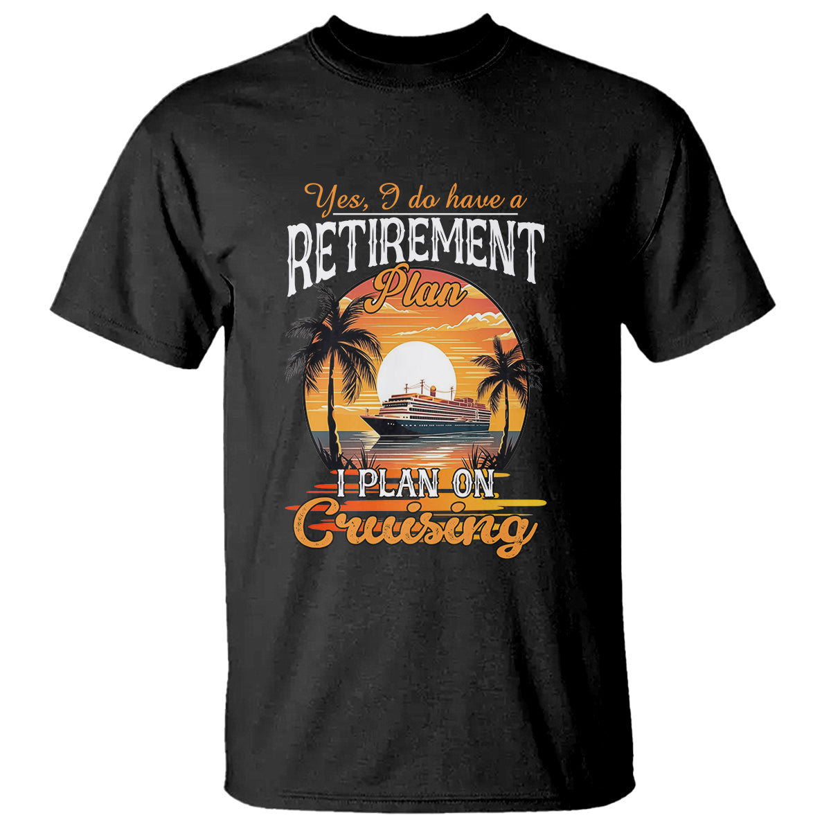 retirement-t-shirt-yes-i-do-have-a-plan-on-cruising-retired-cruiser-1