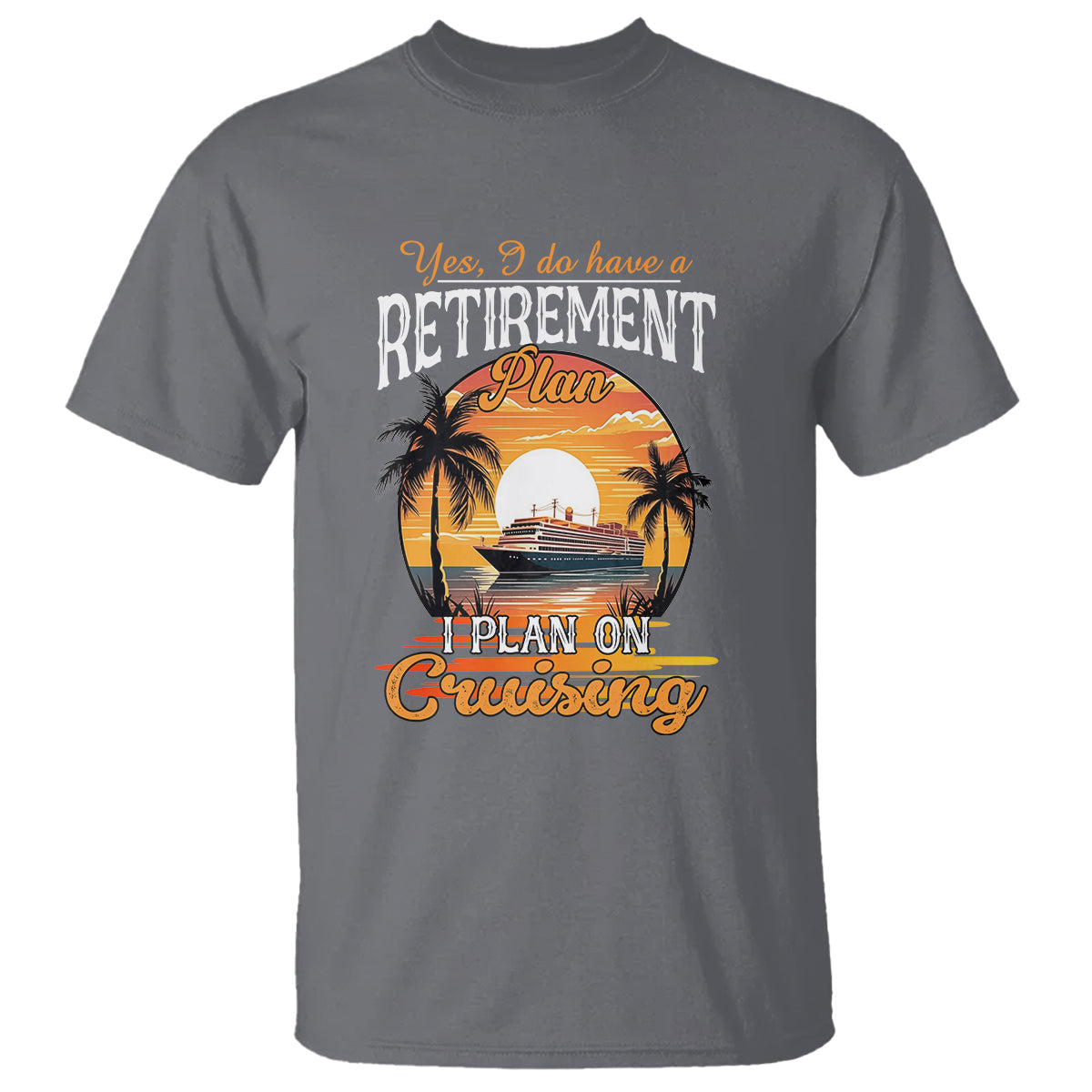 retirement-t-shirt-yes-i-do-have-a-plan-on-cruising-retired-cruiser-1