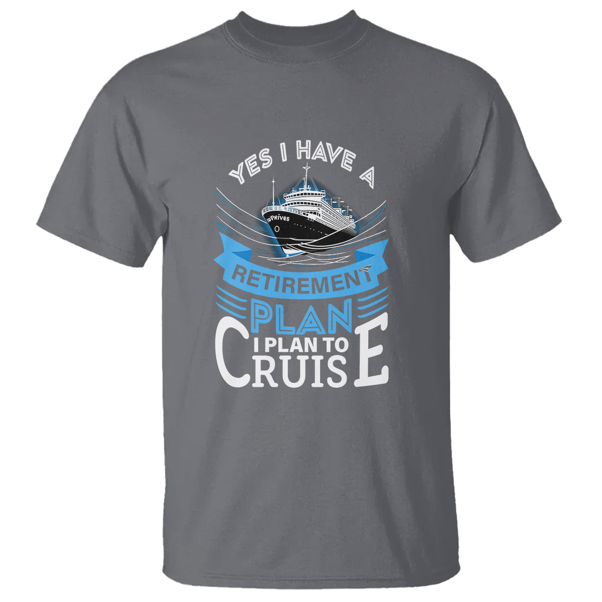 retirement-t-shirt-yes-i-do-have-a-plan-to-cruise-retired-cruising