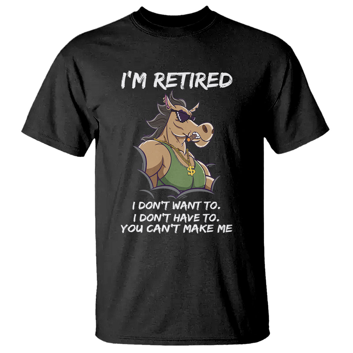 retirement-t-shirt-funny-horse-sunglass-im-retired-i-dont-have-to-i-dont-want-to-you-cant-make-me