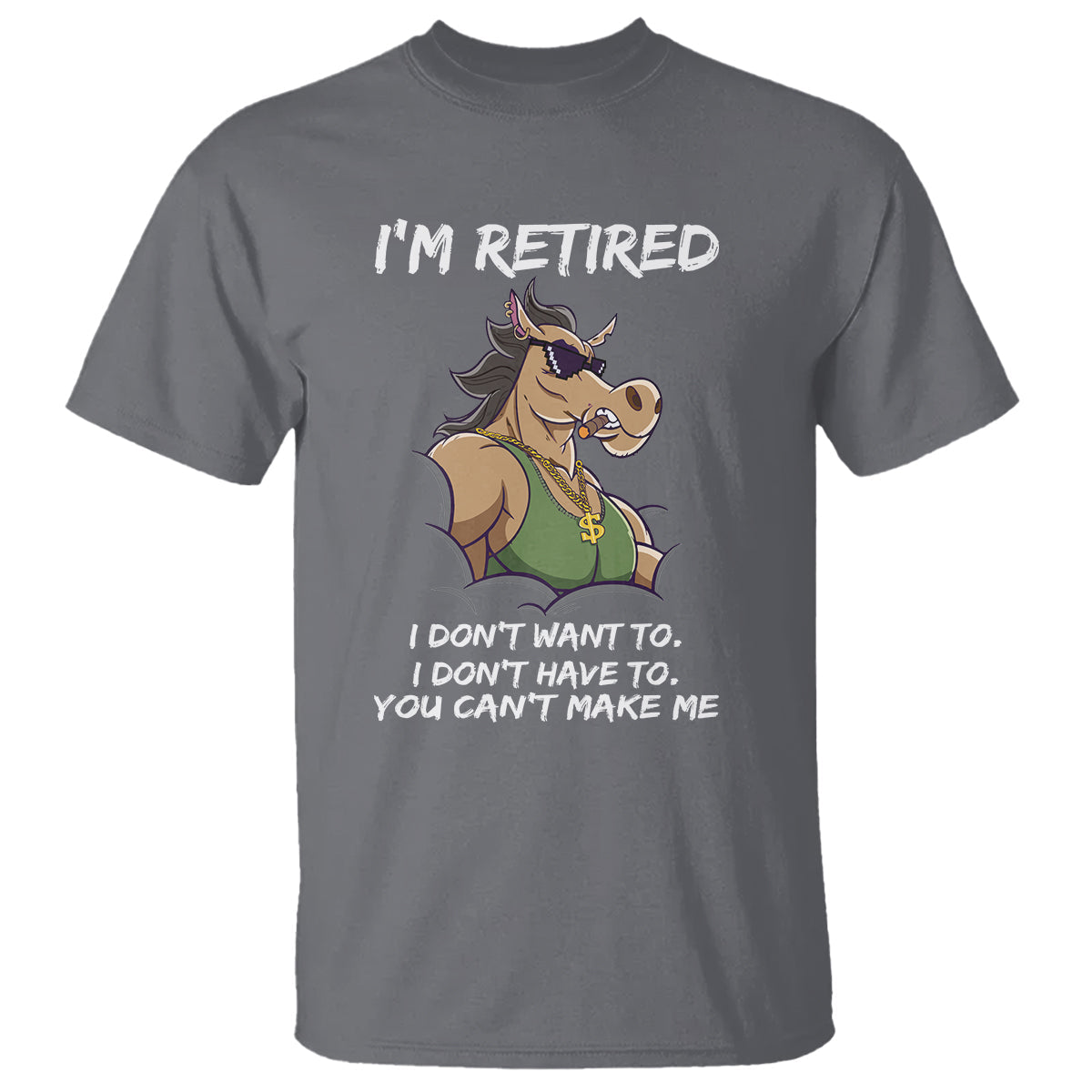 retirement-t-shirt-funny-horse-sunglass-im-retired-i-dont-have-to-i-dont-want-to-you-cant-make-me
