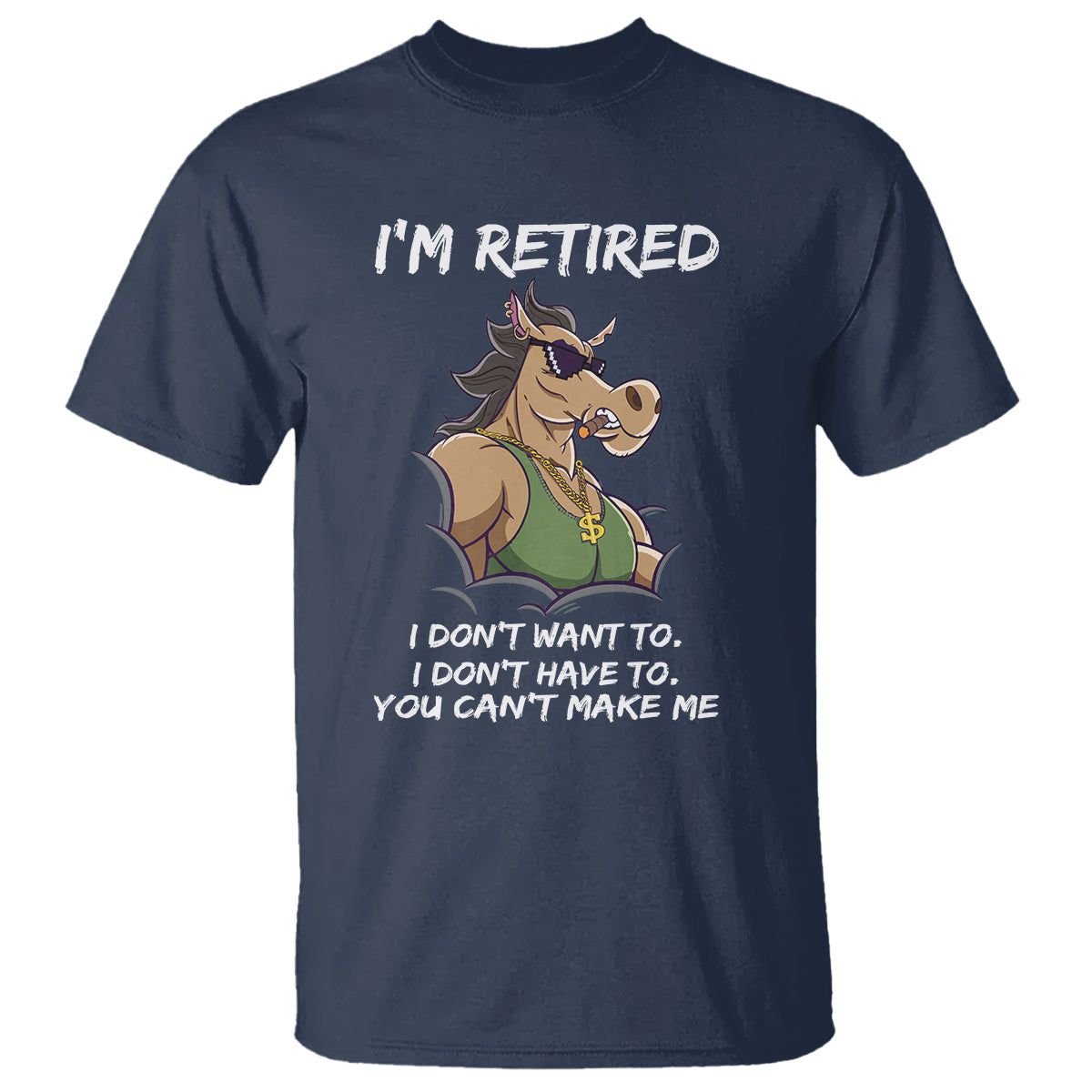 retirement-t-shirt-funny-horse-sunglass-im-retired-i-dont-have-to-i-dont-want-to-you-cant-make-me